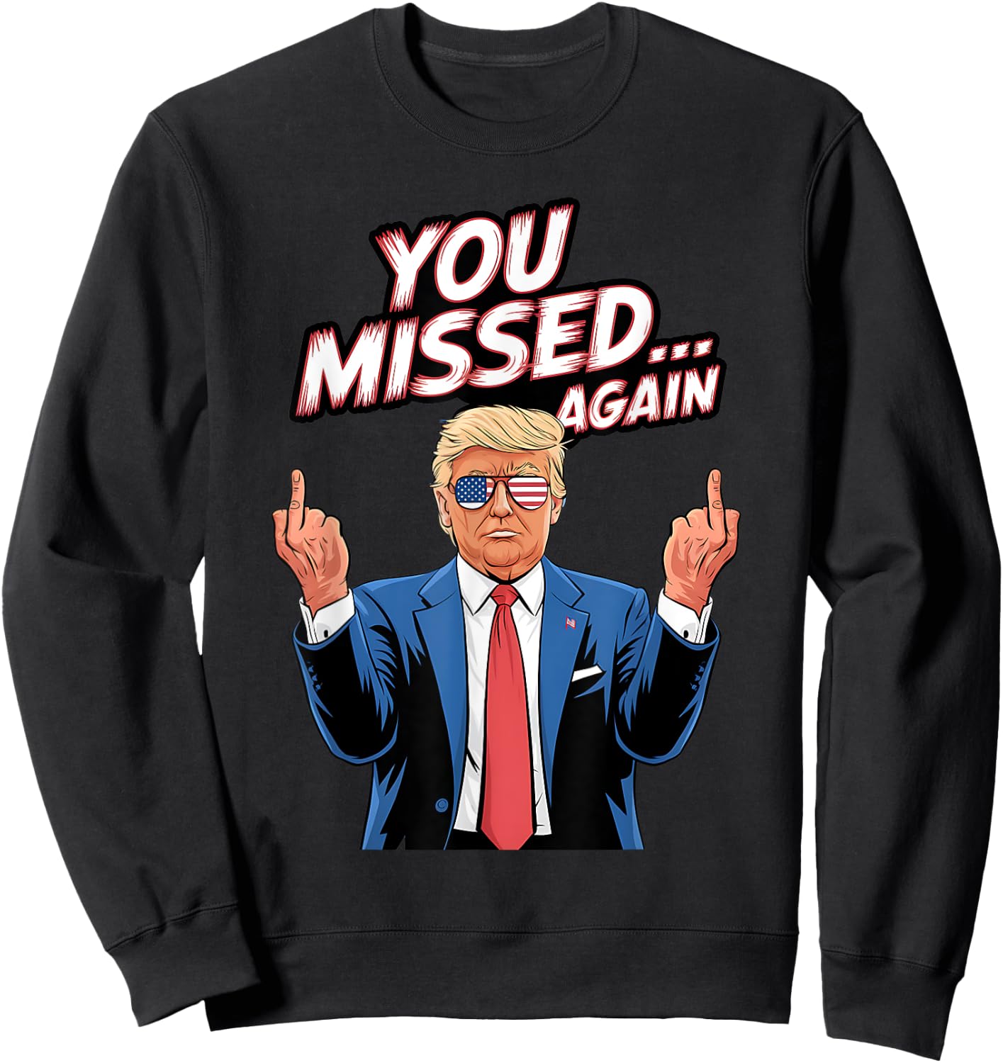 Trump You Missed Again US American Flag Patriot Sweatshirt - Sweatshirt | Black