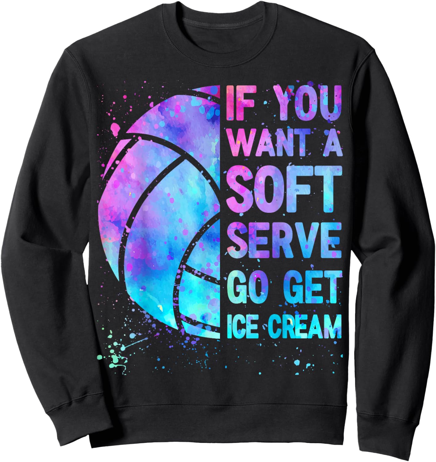Volleyball Teen Girls Women If You Want A Soft Serve Sweatshirt - Sweatshirt | Black