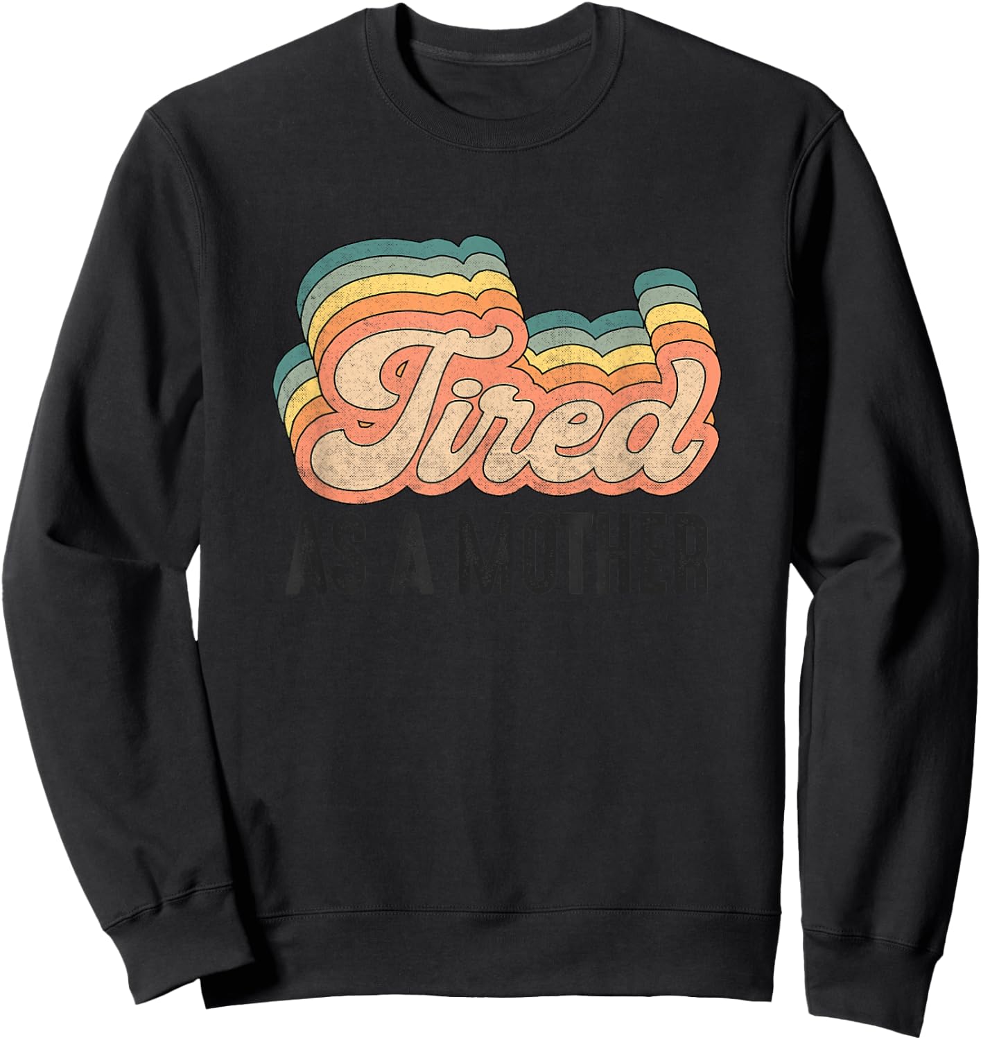 Tired As Mother Retro Vintage Mom Life Mother Hood Sweatshirt - Sweatshirt | Black