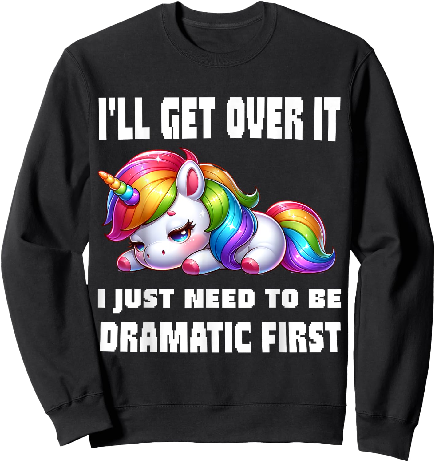 funny I'll Get Over It I Just Need To Be Dramatic First , Small, Black Sweatshirt - Sweatshirt | Black