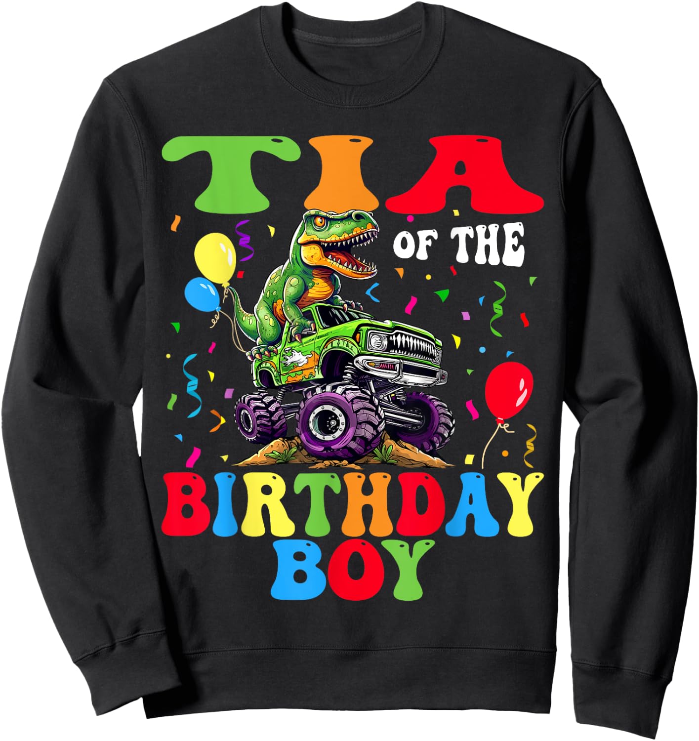 Tia Of The Birthday Boy Dinosaur Monster Truck Sweatshirt - Sweatshirt | Black