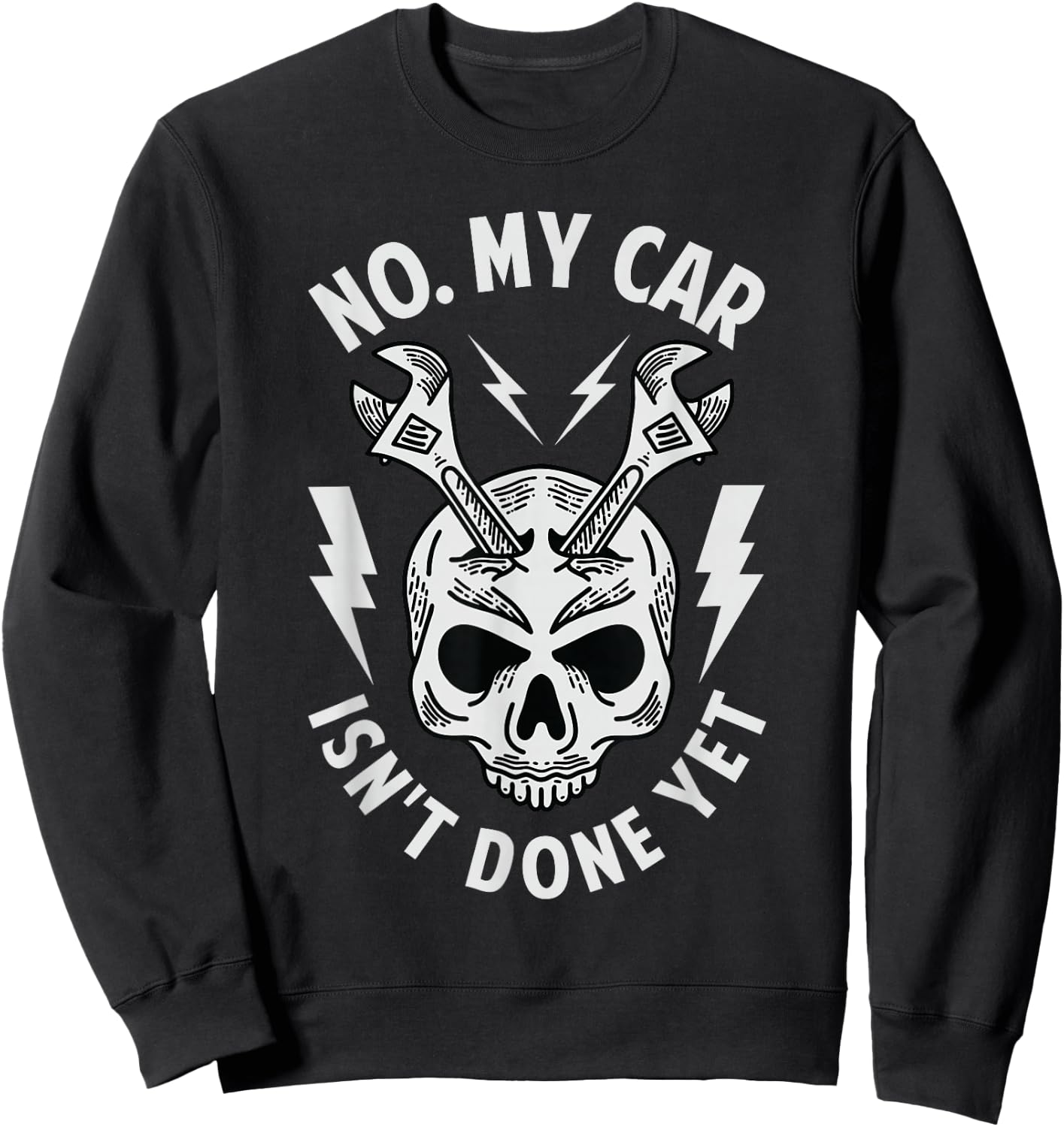 No. My Car Isn't Done Yet - Funny Mechanic Car Guy Garage Sweatshirt - Sweatshirt | Black