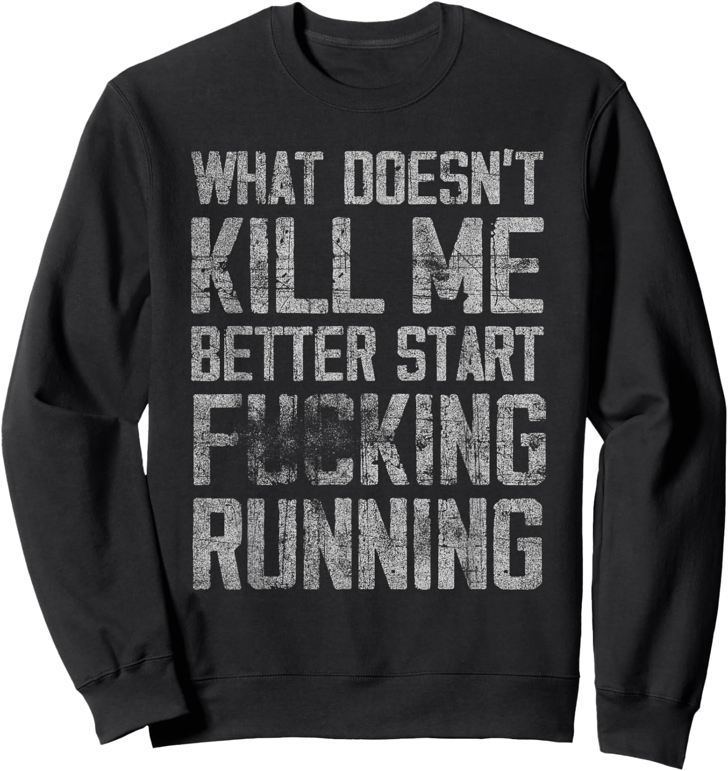 What Doesn't Kill Me Better Start F Running funny distressed Sweatshirt - Sweatshirt | Black