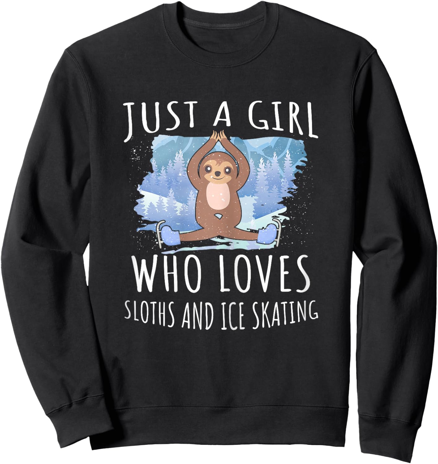 Just a girl who loves Sloths and Ice Skating - Funny Animals Sweatshirt - Sweatshirt | Black