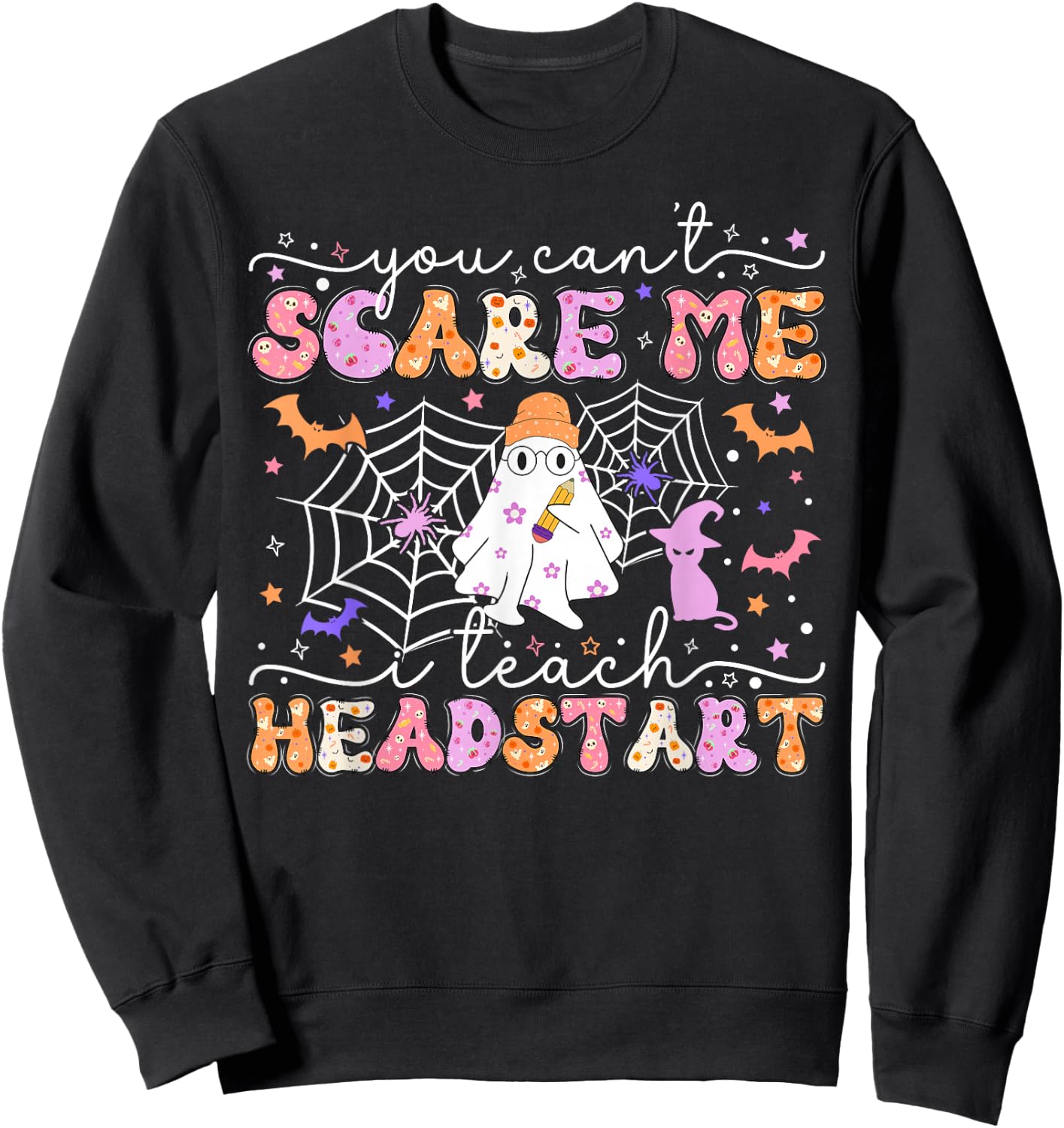 You Can't Scare Me I Teach Head Start Teacher Halloween 2024 Sweatshirt - Sweatshirt | Black