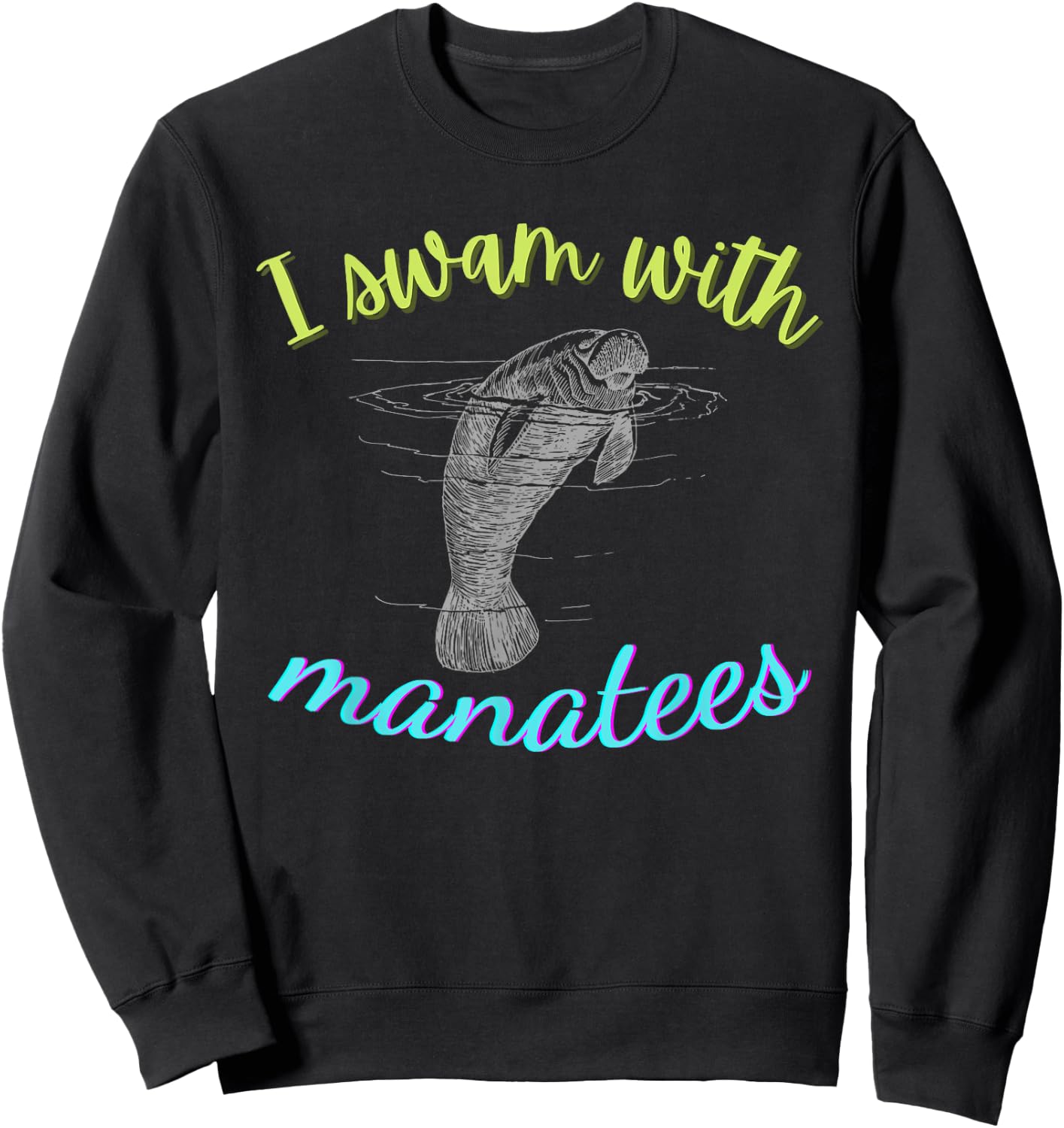 I SWAM WITH MANATEES Manatee Lover Gift ~ Ocean Animal Beach Sweatshirt - Sweatshirt | Black