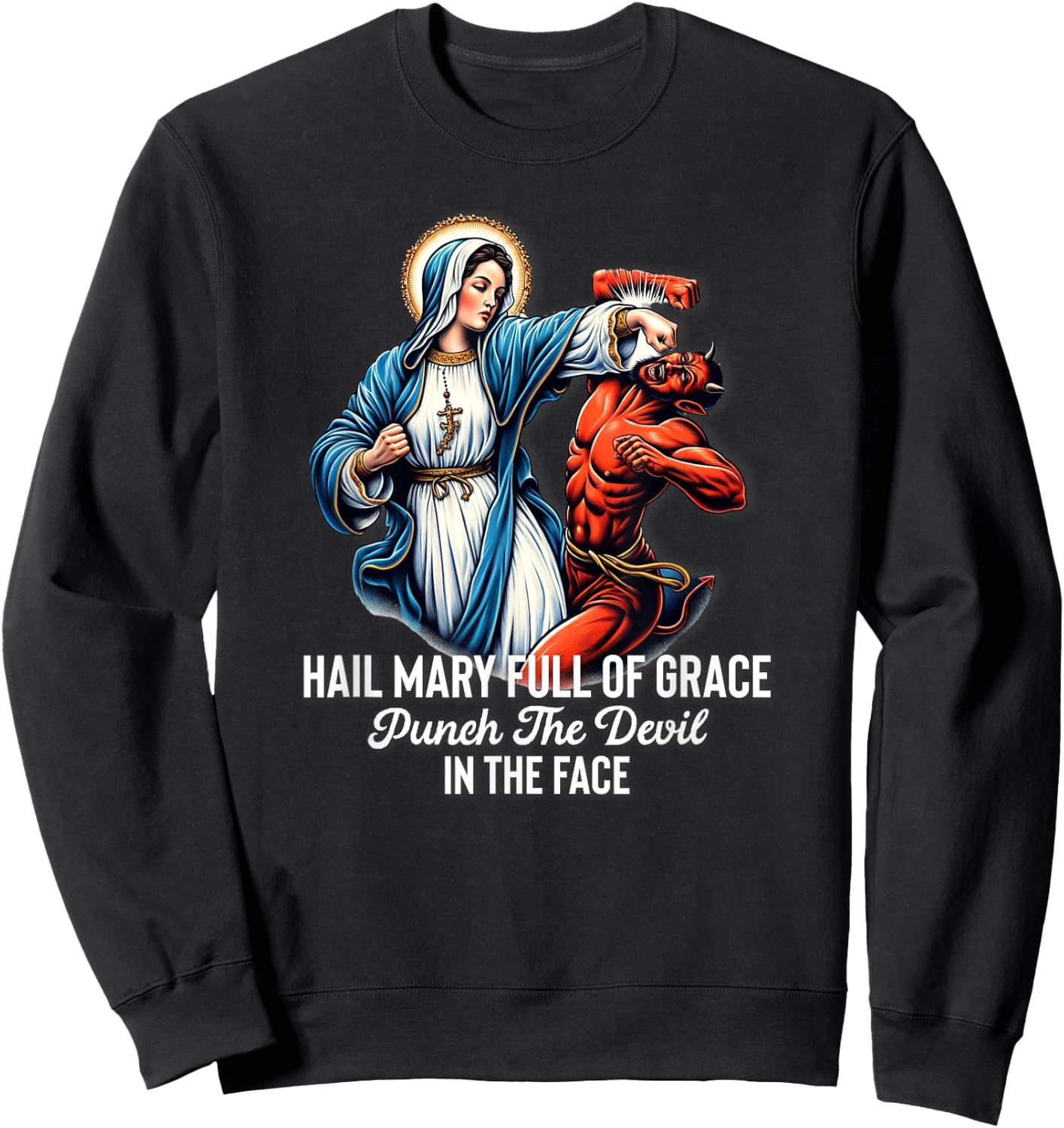 Hail Mary Full of Grace Punch the Devil in the Face Catholic Sweatshirt - Sweatshirt | Black