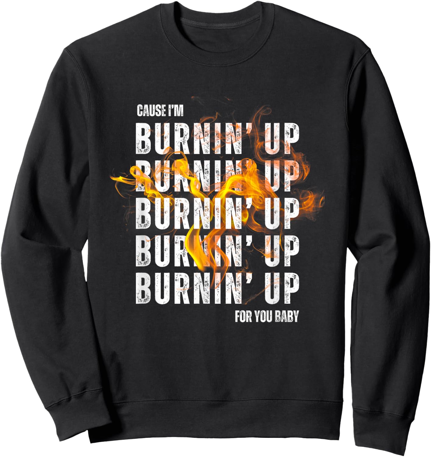 Couse I'm Burnin' Up For You Baby boy-band concert Sweatshirt - Sweatshirt | Black