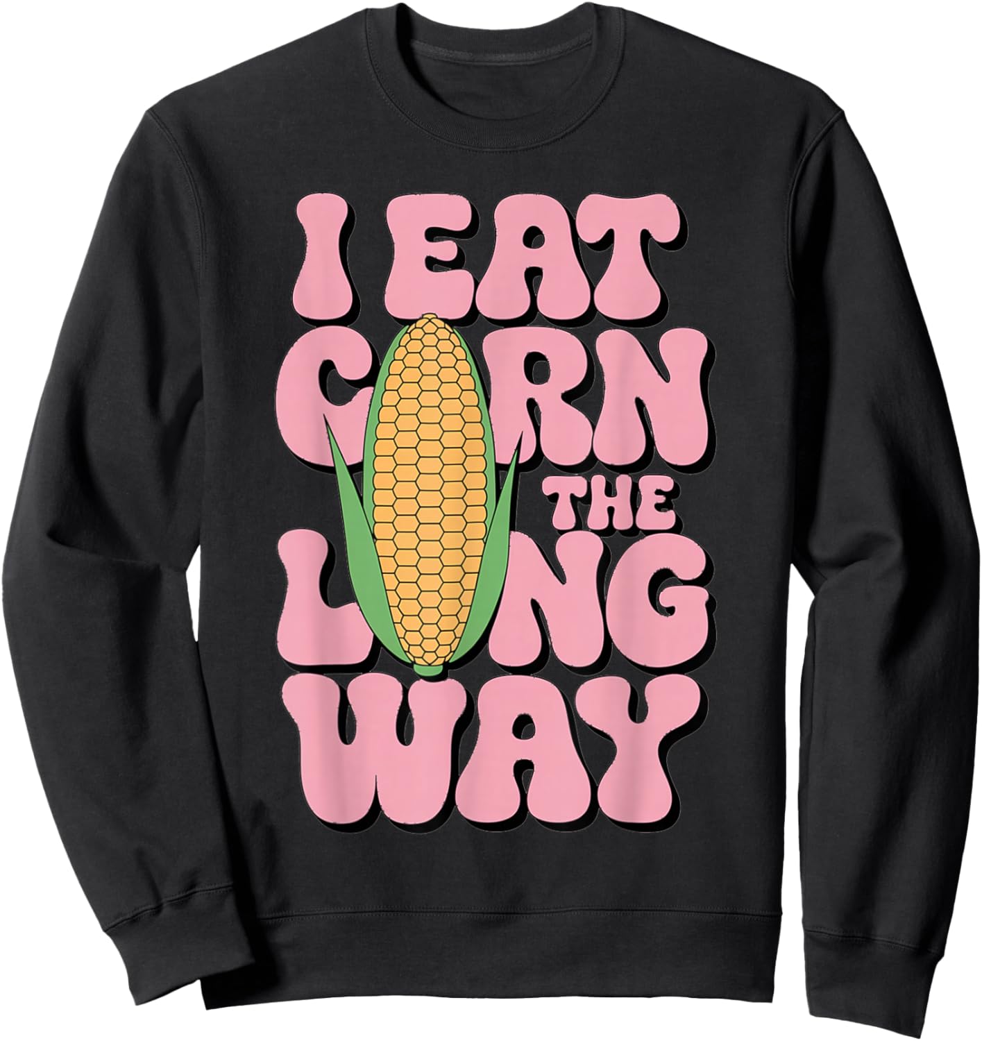 Embarrassing I Eat Corn The Long Way Inappropriate Humor Sweatshirt - Sweatshirt | Black