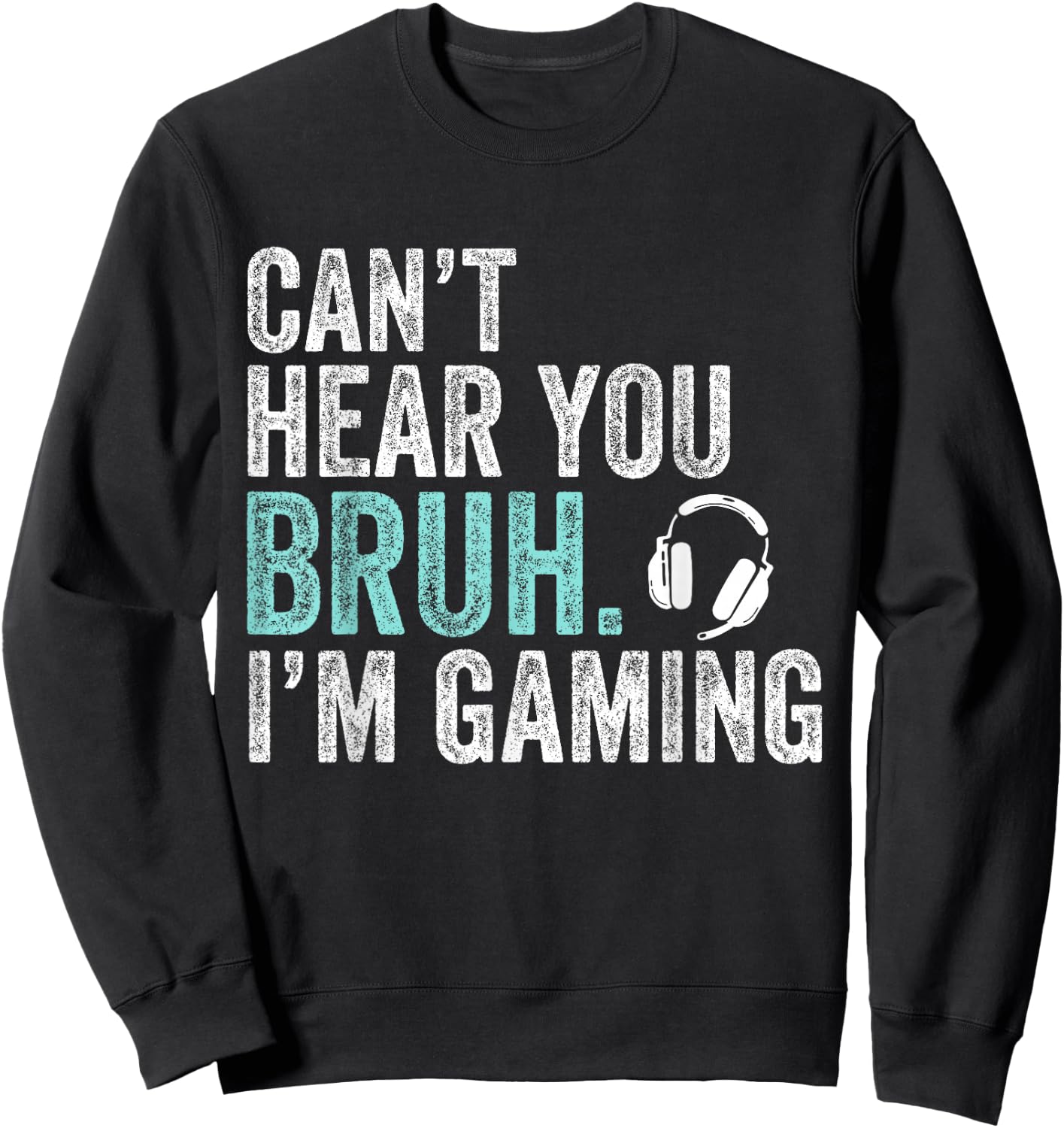 Can't Hear You Bruh I'm Gaming-Video Games Lovers Funny Bruh Sweatshirt - Sweatshirt | Black