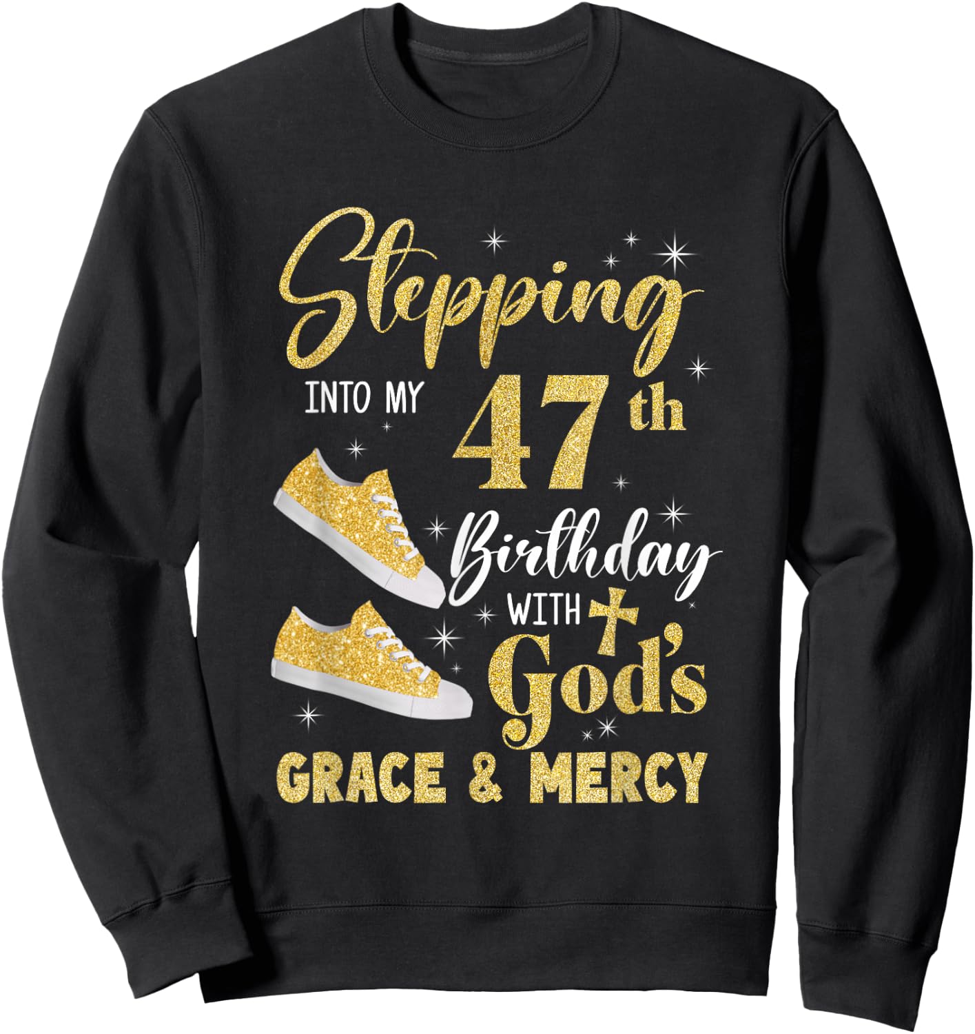 Stepping Into My 47Th Birthday With Gods Grace And Mercy Sweatshirt - Sweatshirt | Black