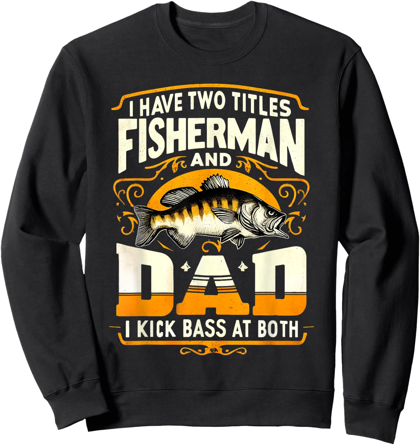 I Have Two Titles Fisherman Dad Father's Day Bass Fishing Sweatshirt - Sweatshirt | Black