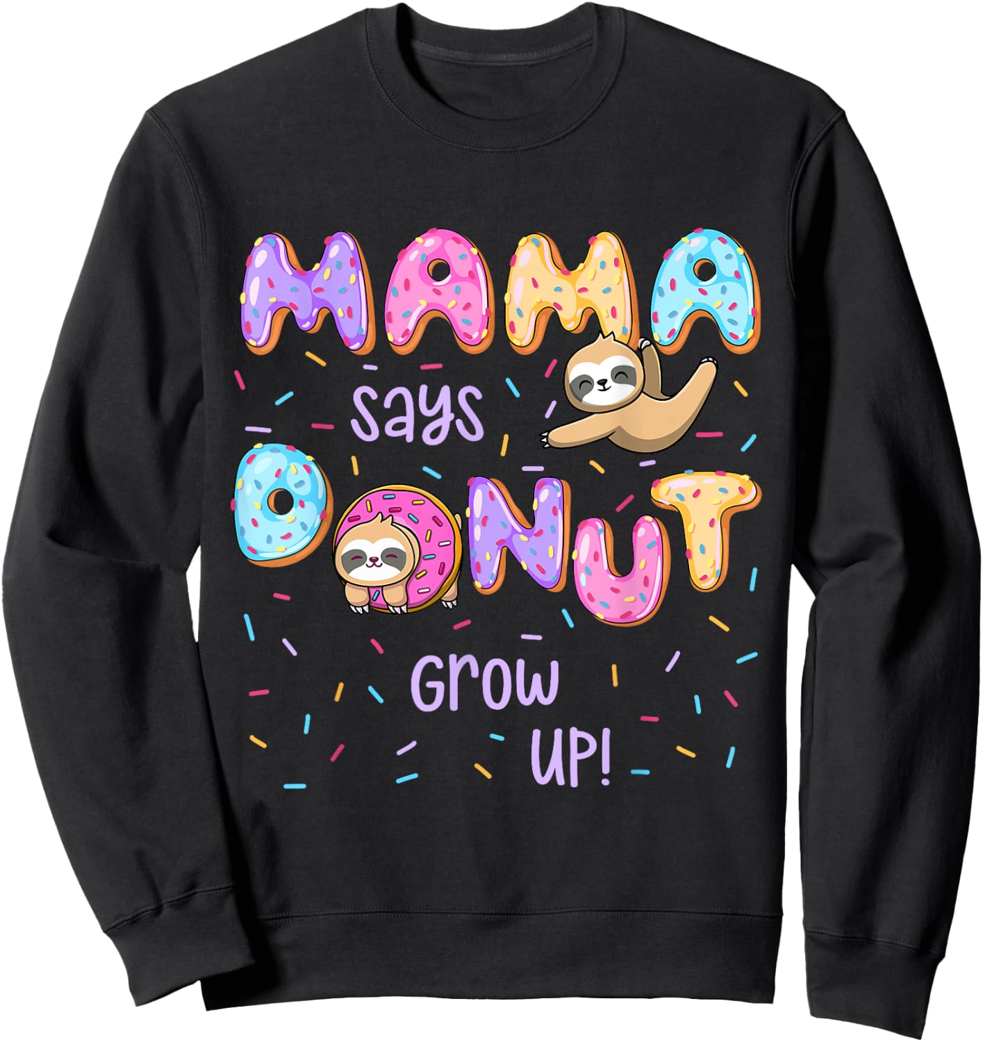 Mama Says Donut Grow Up Family Matching Birthday Cute Sloth Sweatshirt - Sweatshirt | Black