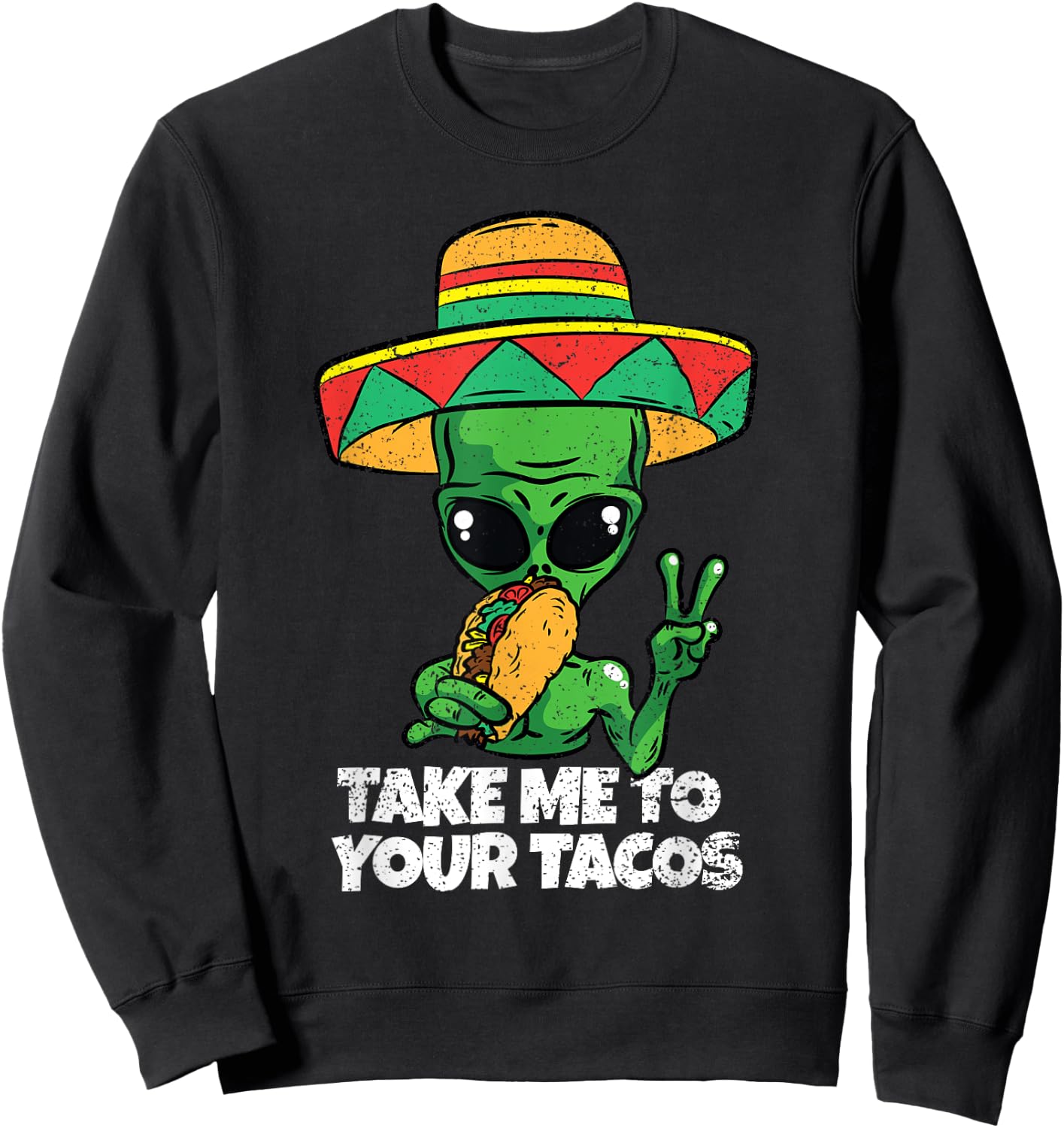 Take Me To Your Tacos Cinco De Mayo Funny Mexican Alien Sweatshirt - Sweatshirt | Black