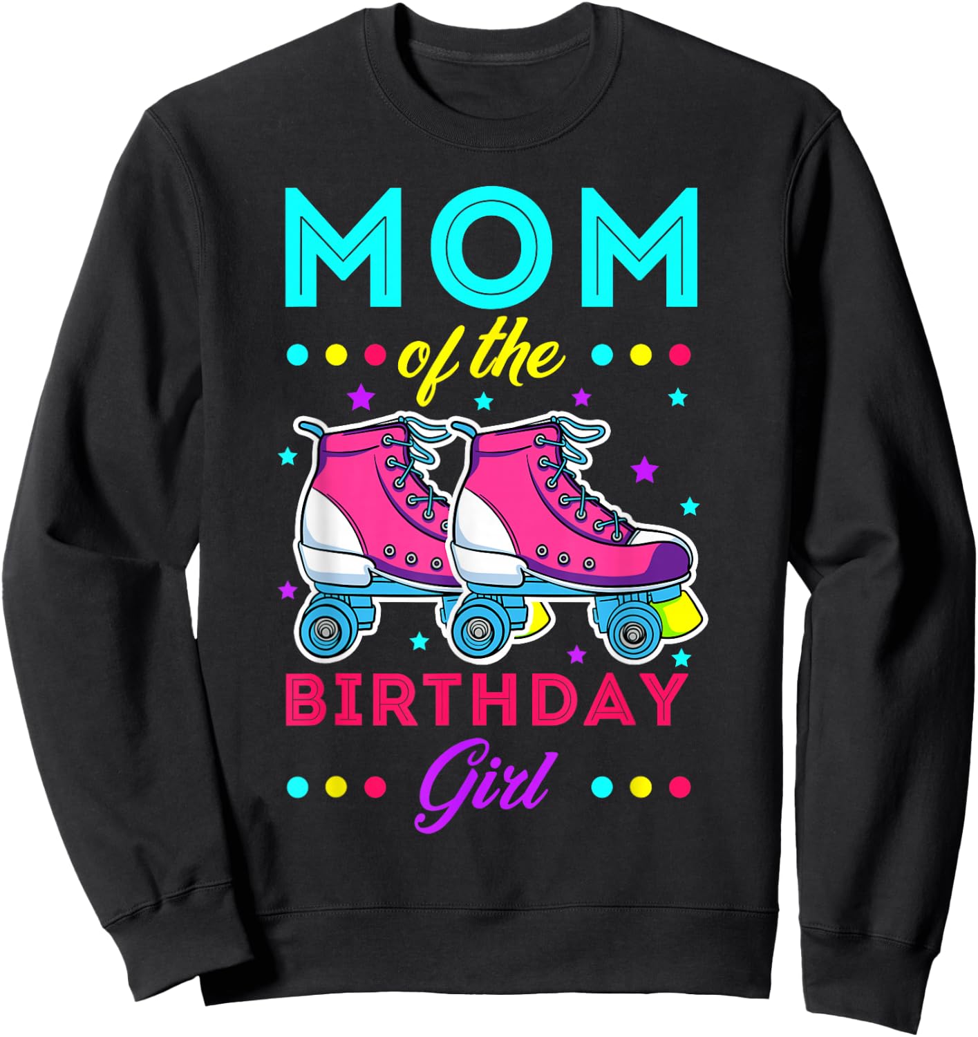 Mom of The Birthday Girl Roller Skates Bday Skating Theme Sweatshirt - Sweatshirt | Black