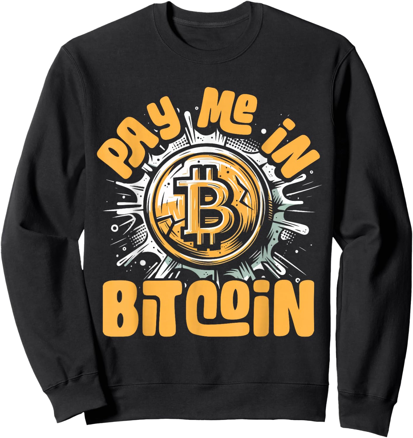 Funny Crypto Meme - BTC Investor Trader- Pay Me In Bitcoin Sweatshirt - Sweatshirt | Black