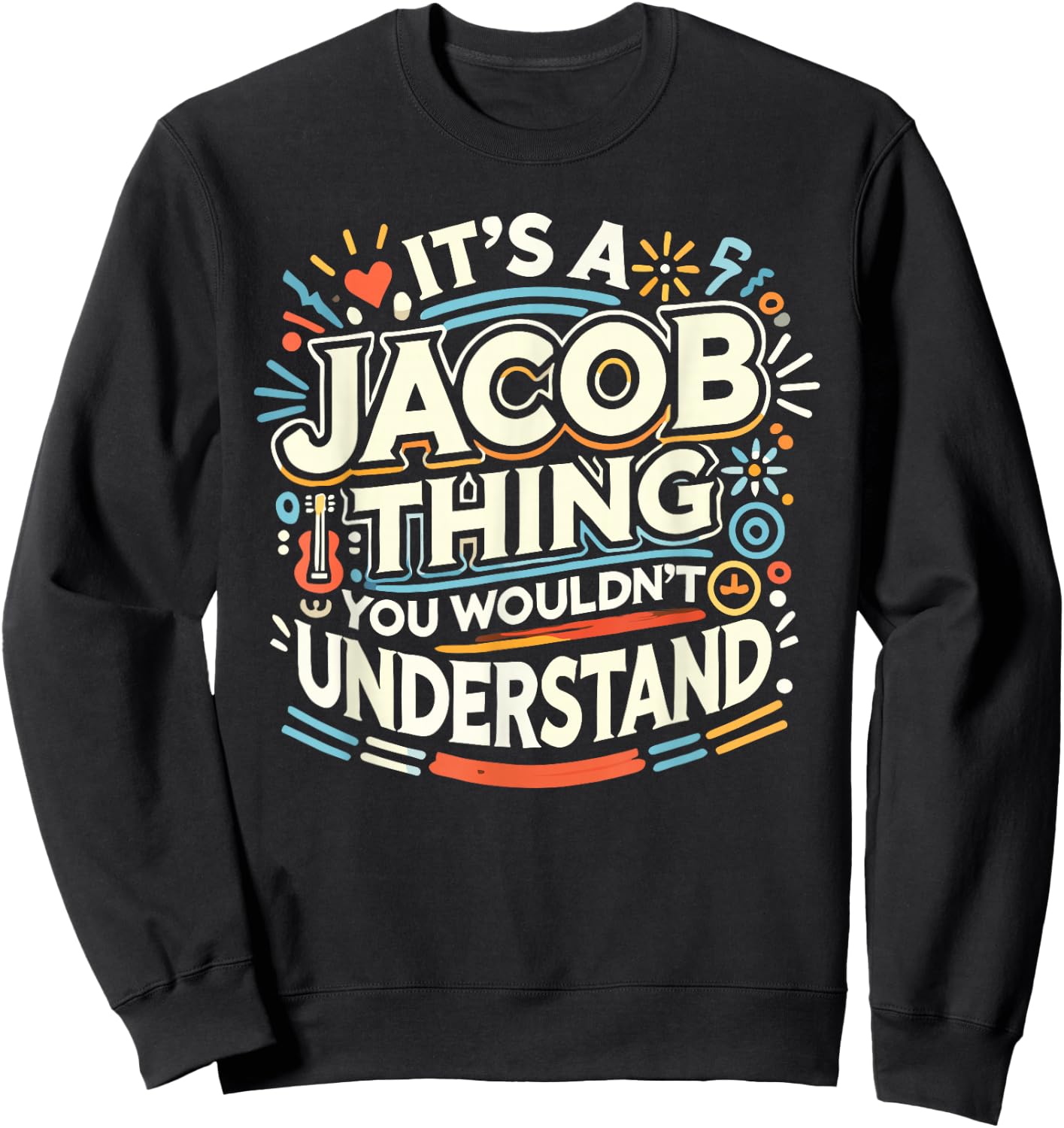 Its A JACOB Thing Shirt You Wouldn't Understand! JACOB Sweatshirt - Sweatshirt | Black