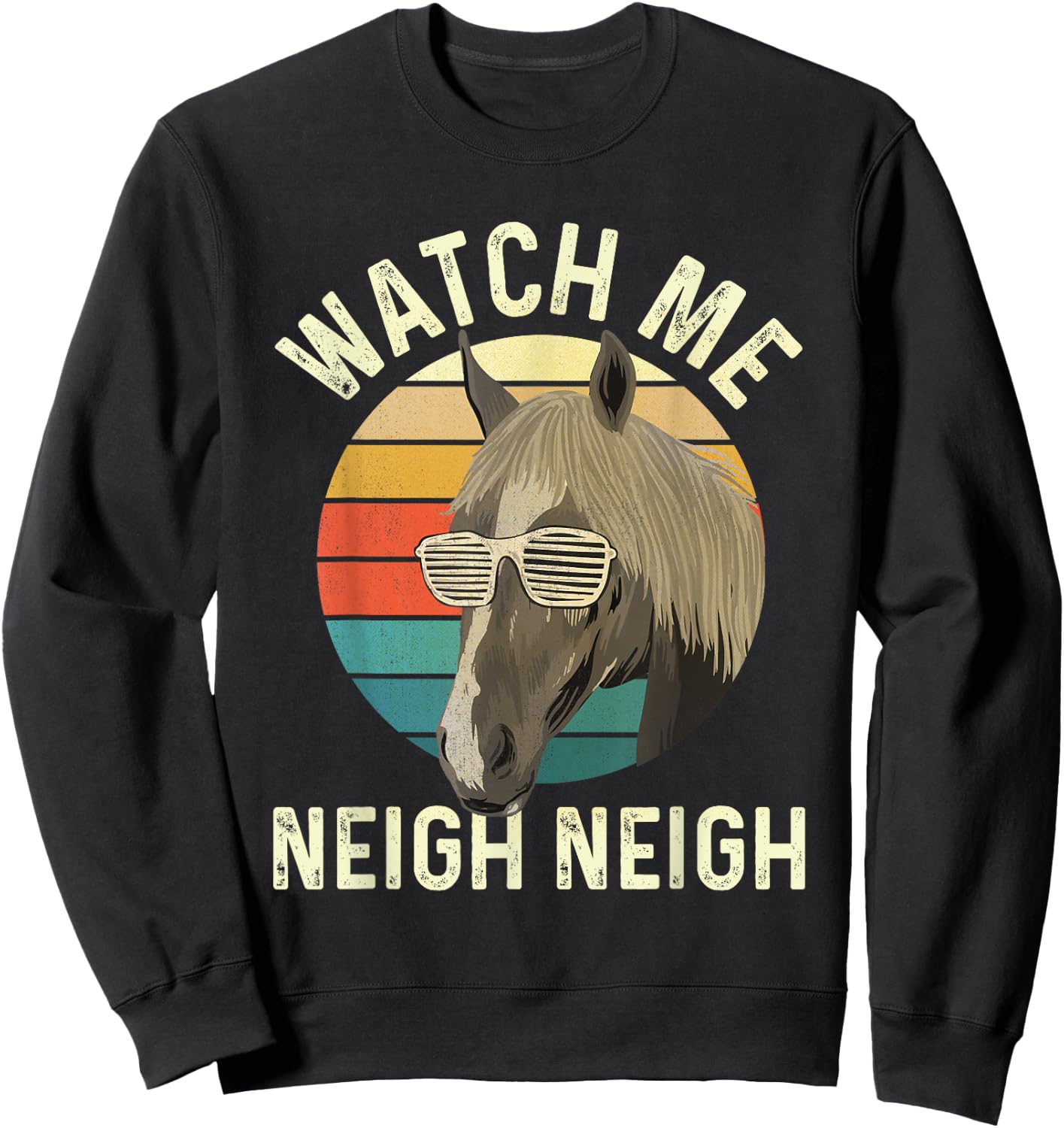 Watch Me Neigh Neigh - Horse Lover Equestrian Horse Rider Sweatshirt - Sweatshirt | Black