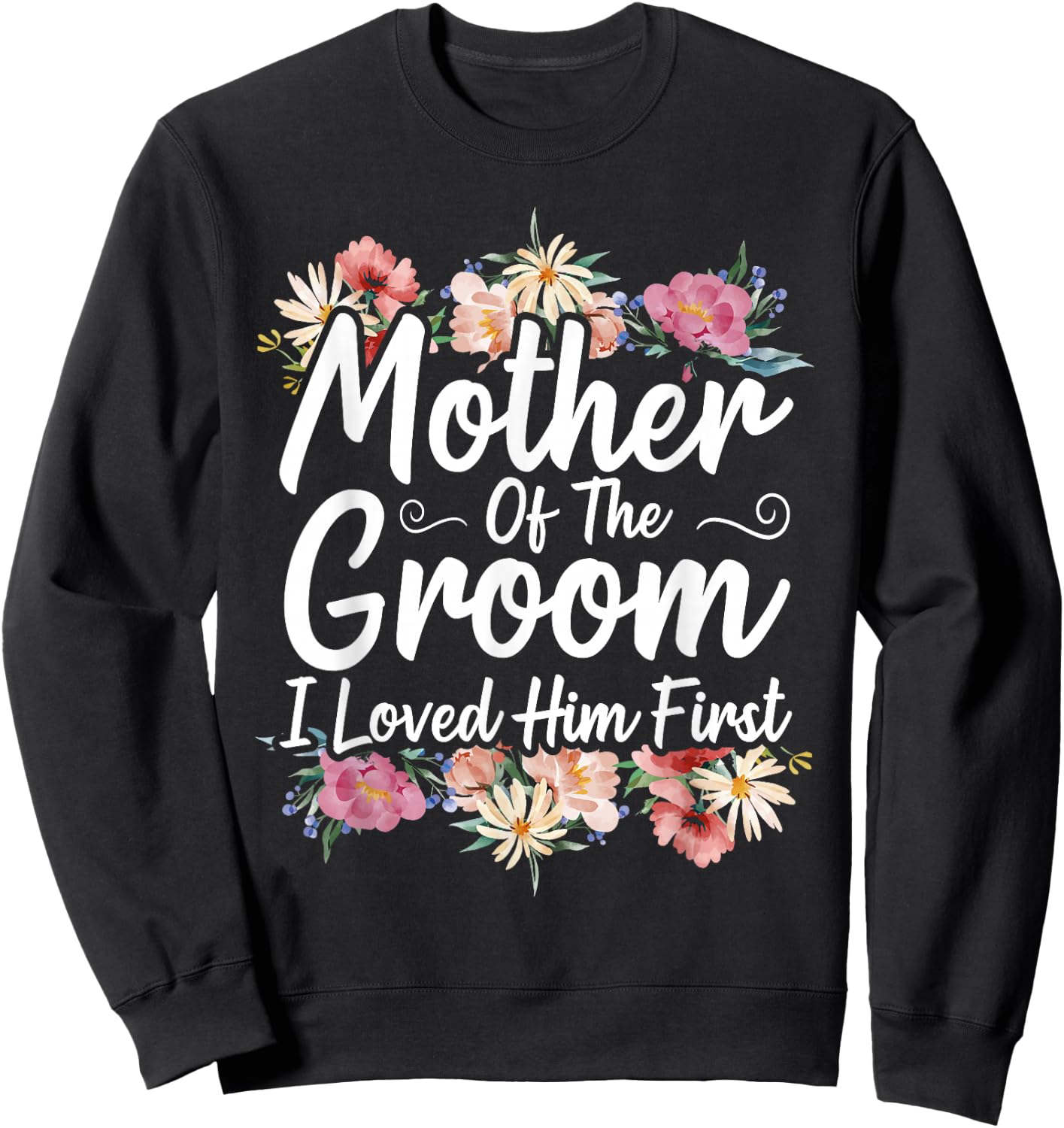 Mother Of The Groom I Loved Him First Sweatshirt - Sweatshirt | Black