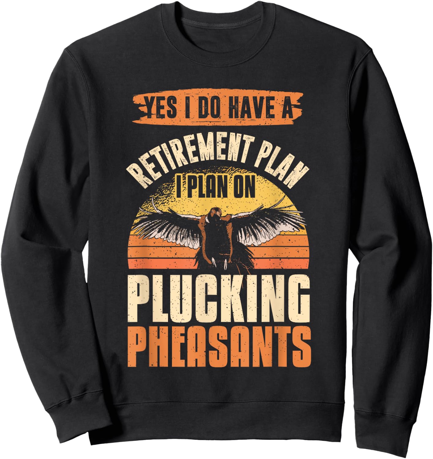 Pheasant Hunting Season Bird Hunter Retirement Plan Sweatshirt - Sweatshirt | Black