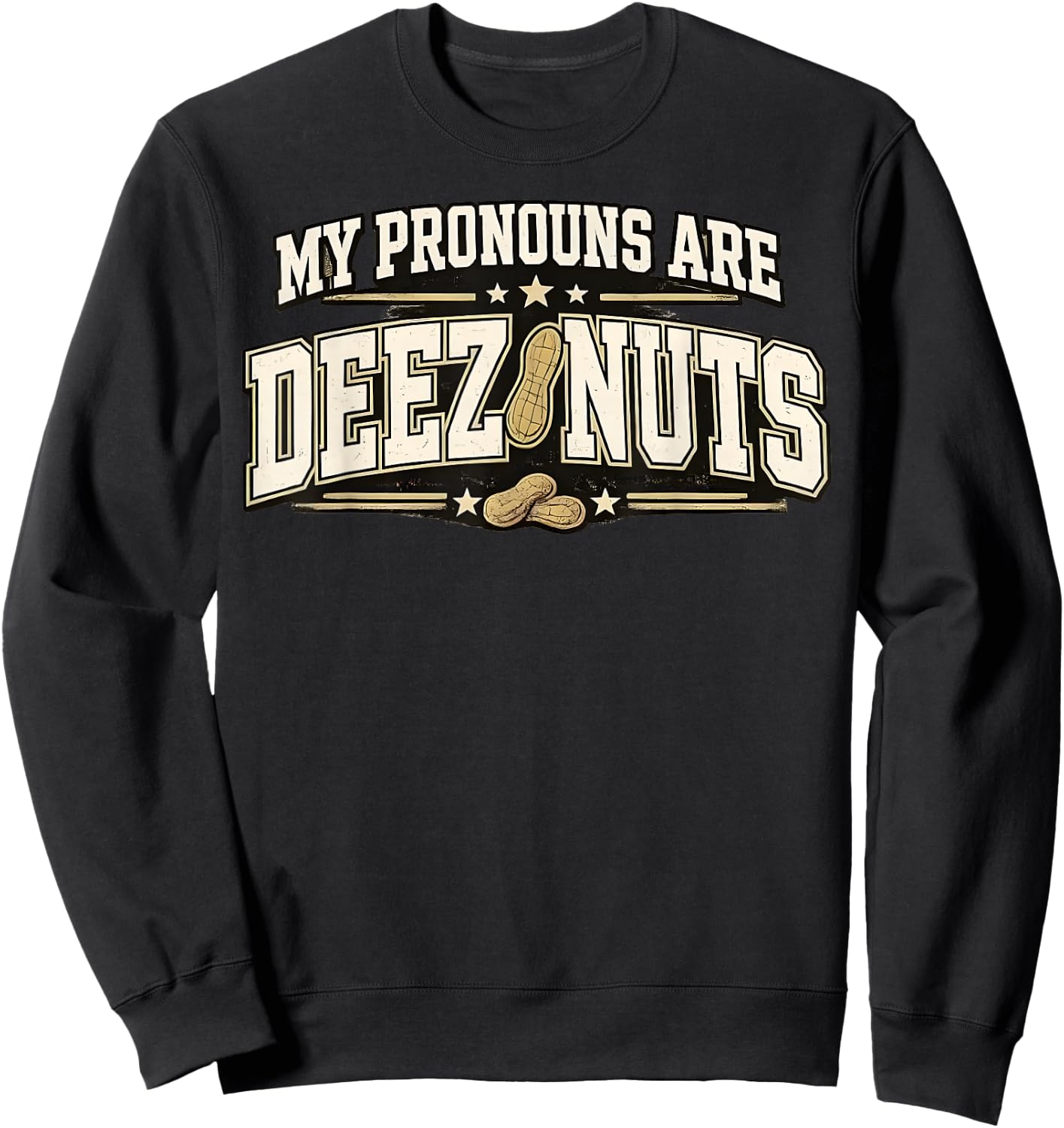 Funny Meme My Pronouns are Deez Nuts Sarcastic Humor Sweatshirt - Sweatshirt | Black