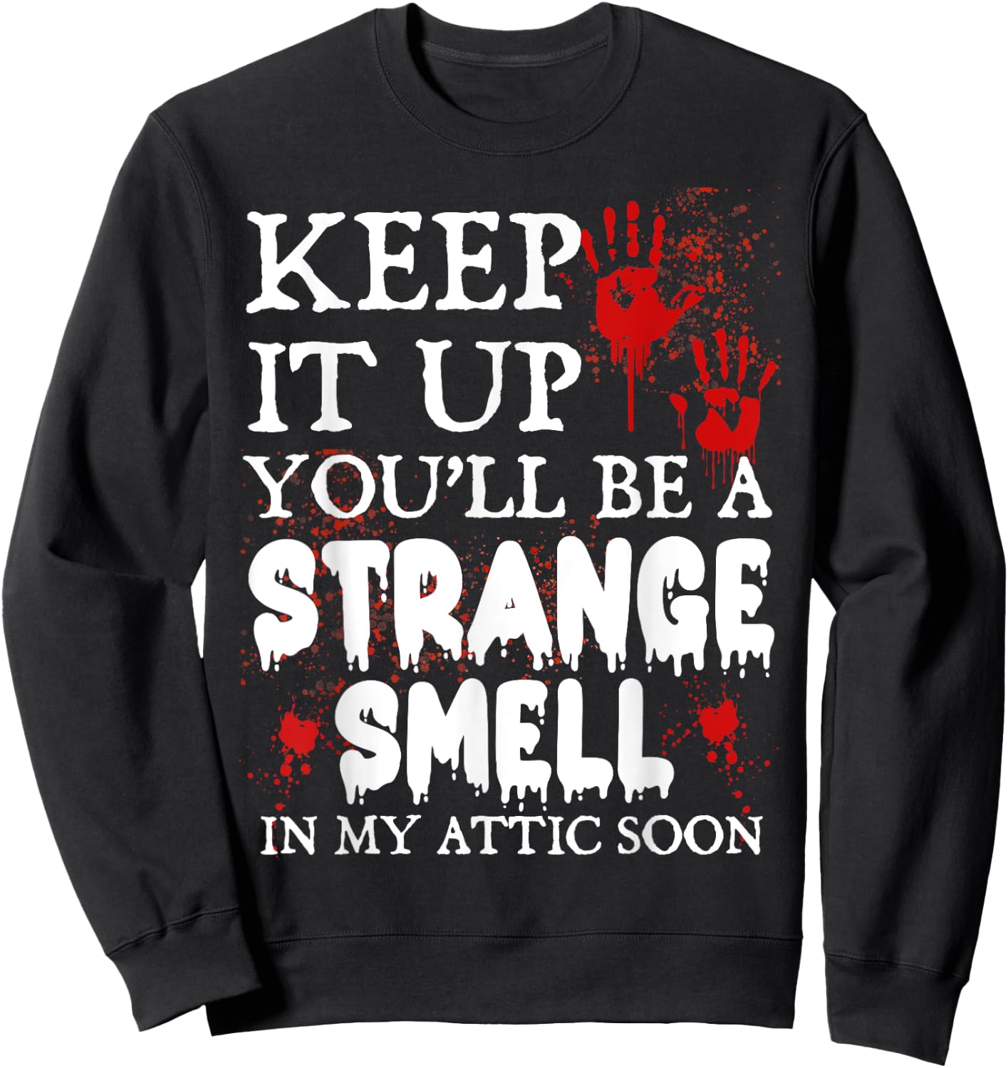 Keep It Up You'll Be a Strange Smell In My Attic Soon Sweatshirt - Sweatshirt | Black