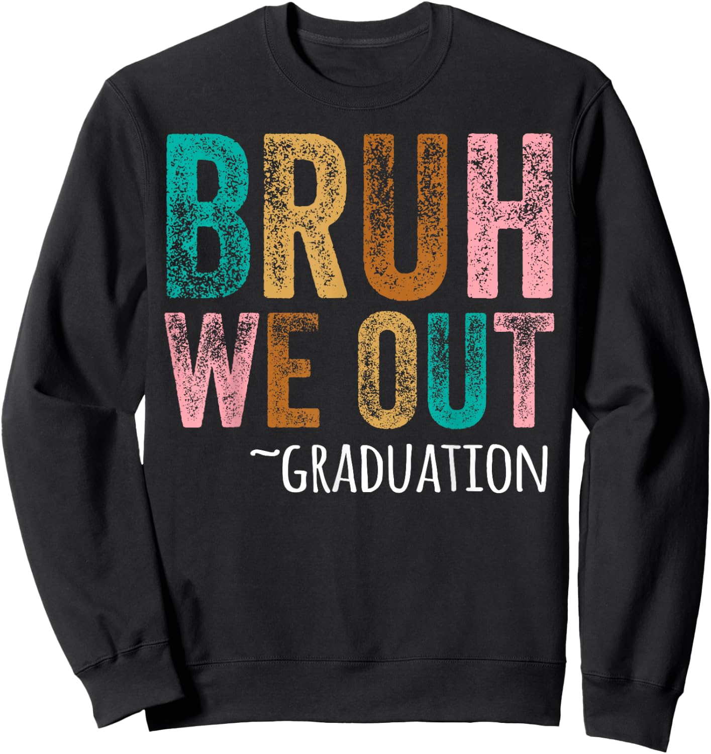 BRUH WE OUT GRADUATE Happy Graduation Student Retro Vintage Sweatshirt - Sweatshirt | Black