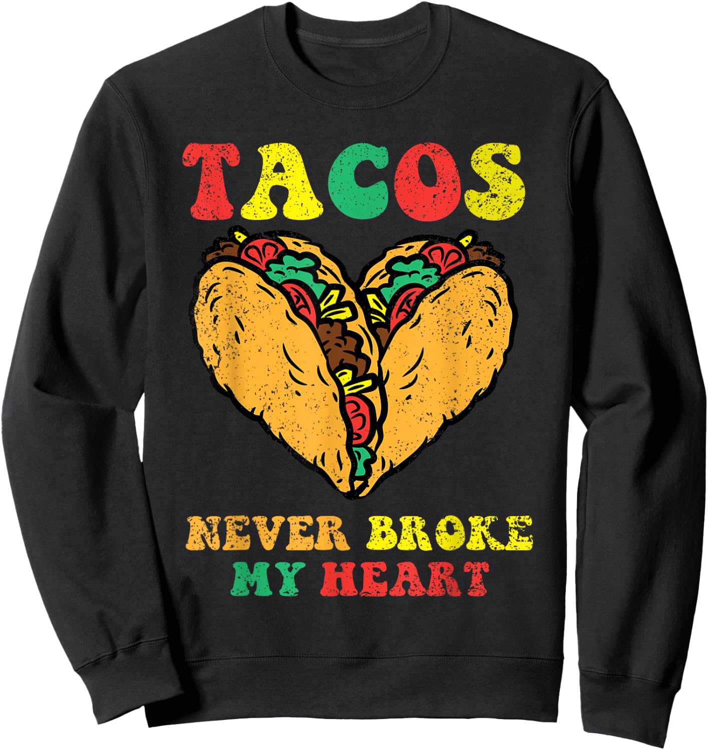 Tacos Never Broke My Heart Cinco De Mayo Funny Mexican Party Sweatshirt - Sweatshirt | Black
