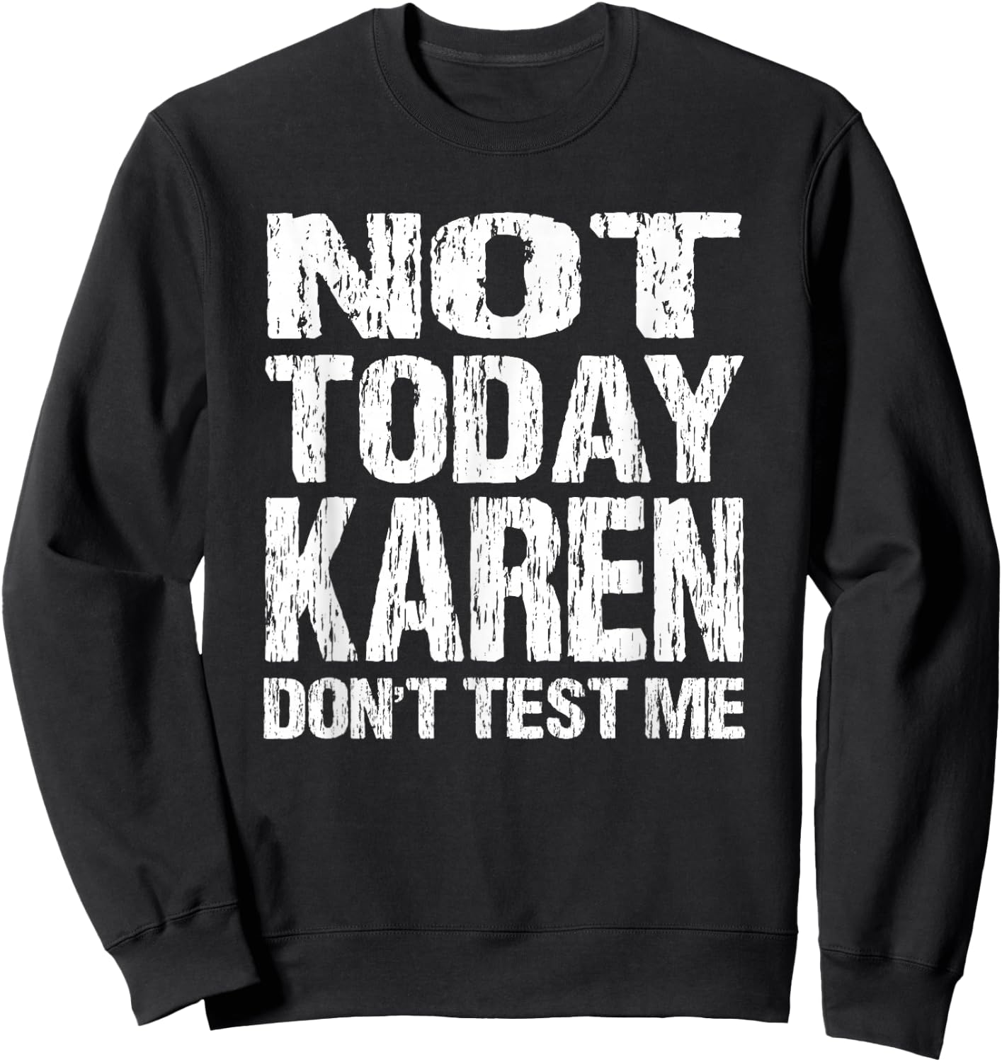 Not Today Karen Don't Test Me Funny Quote Millennial Meme Sweatshirt - Sweatshirt | Black