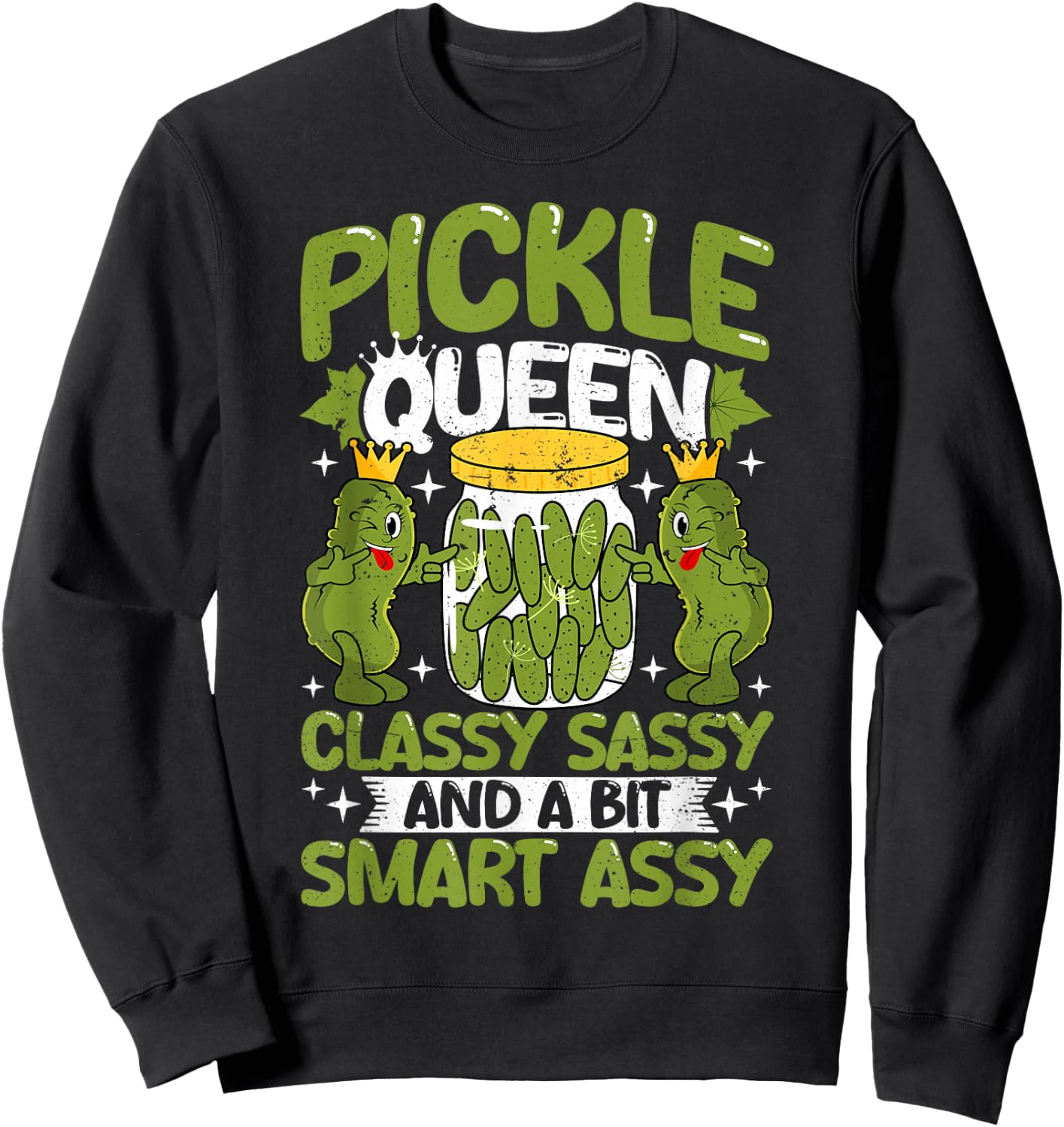 Pickle Queen Classy Sassy and a Bit Smart Assy Dill Pickle Sweatshirt - Sweatshirt | Black