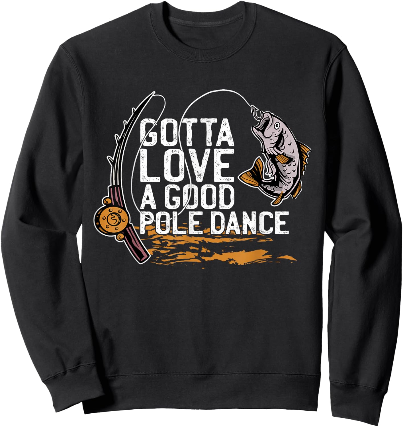 Gotta Love A Good Pole Dance, Fishermen Fishing Fish Angler Sweatshirt - Sweatshirt | Black