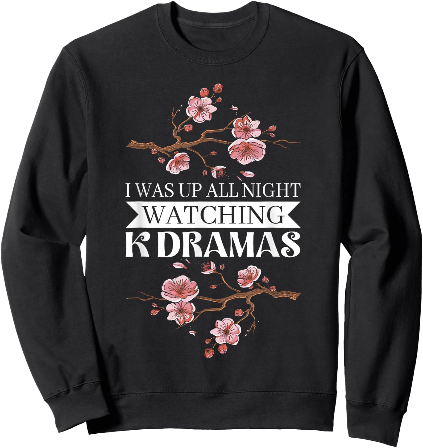 I Was Up All Night Watching Korean Drama K-Pop K-Drama Sweatshirt - Sweatshirt | Black