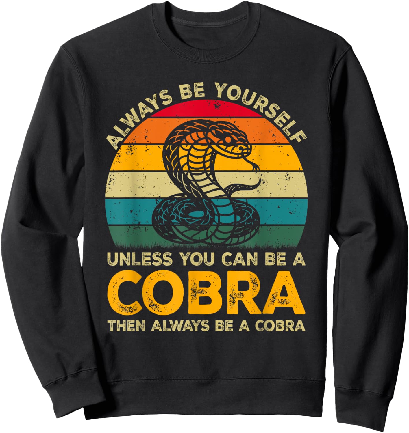 Always Be Yourself Unless You Can Be A Cobra, Funny Cobra Sweatshirt - Sweatshirt | Black