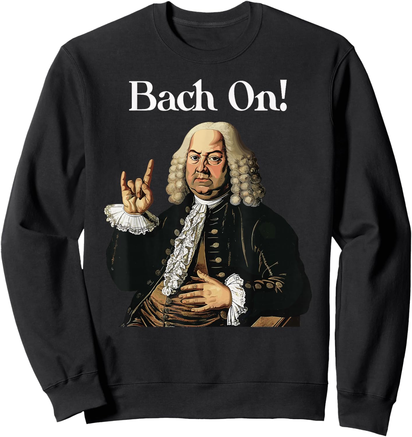 Funny J.S. Bach On for Baroque Classical Musician Sweatshirt - Sweatshirt | Black
