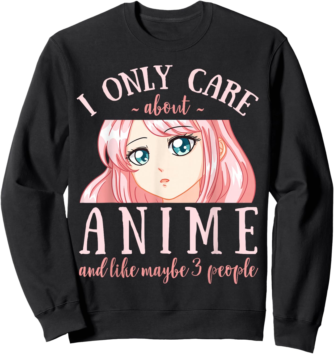I Only Care About Anime and Like Maybe 3 People Japanese Sweatshirt - Sweatshirt | Black