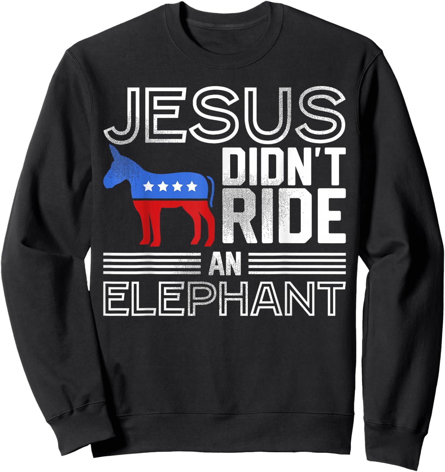 Funny Democrat Gift Jesus Didn't Ride an Elephant Sweatshirt - Sweatshirt | Black