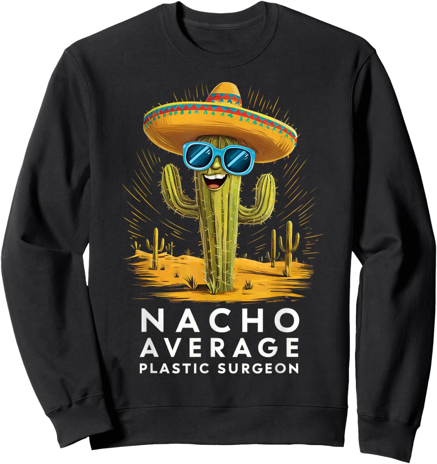 Funny Nacho Average Plastic Surgeon Appreciation Retirement Sweatshirt - Sweatshirt | Black