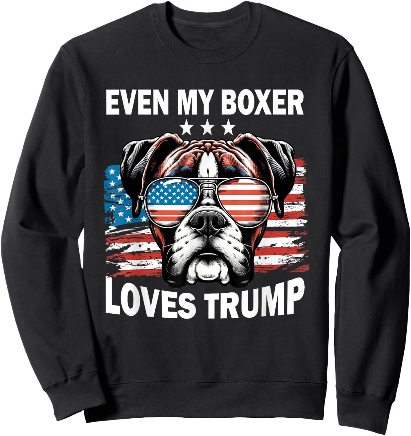 Even My Boxer Loves Trump, Trump Supporter Dog Lover Men Women Sweatshirt - Sweatshirt | Black