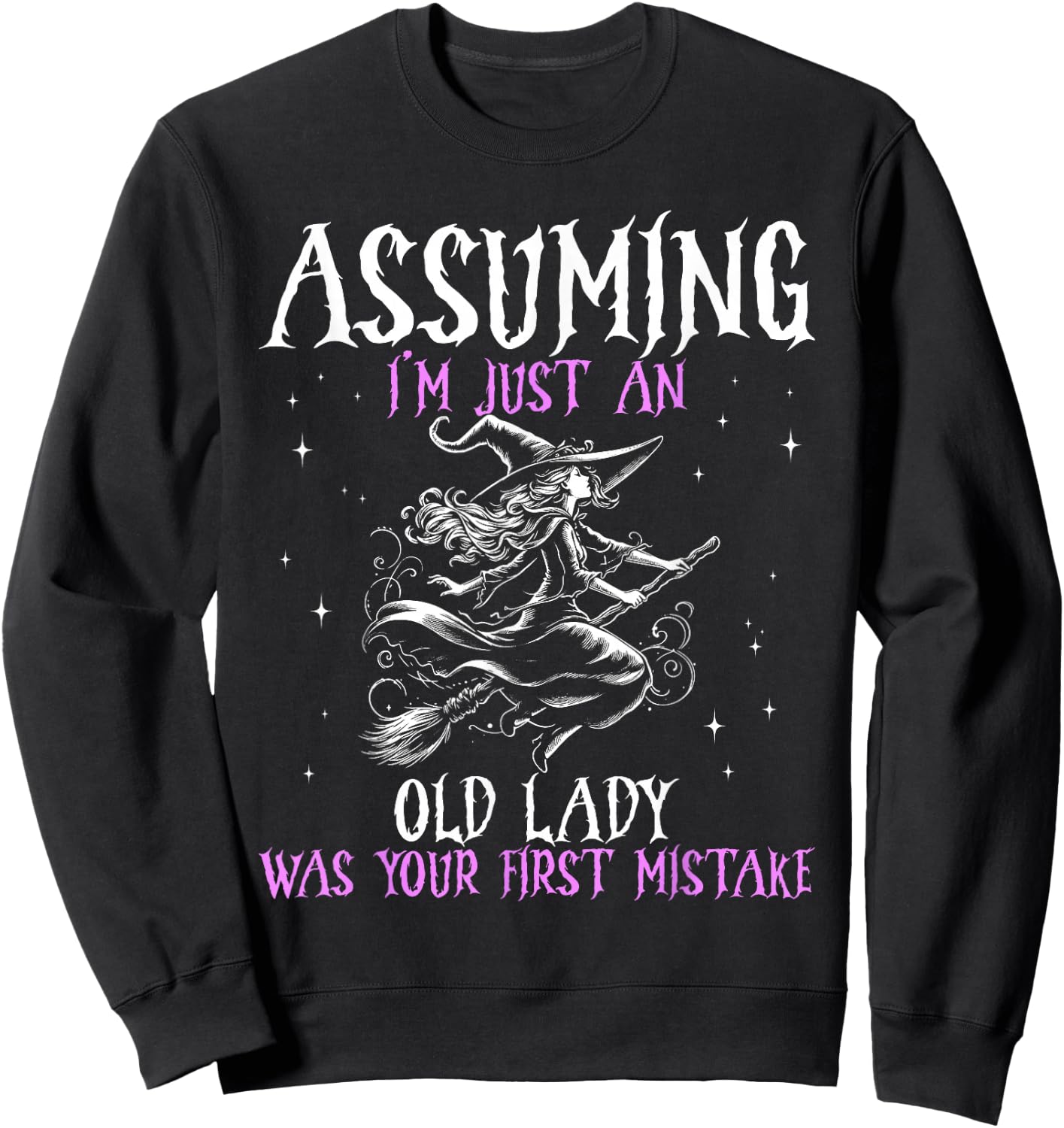 Witch Assuming I M Just An Old Lady Was Your First Mistake Sweatshirt - Sweatshirt | Black