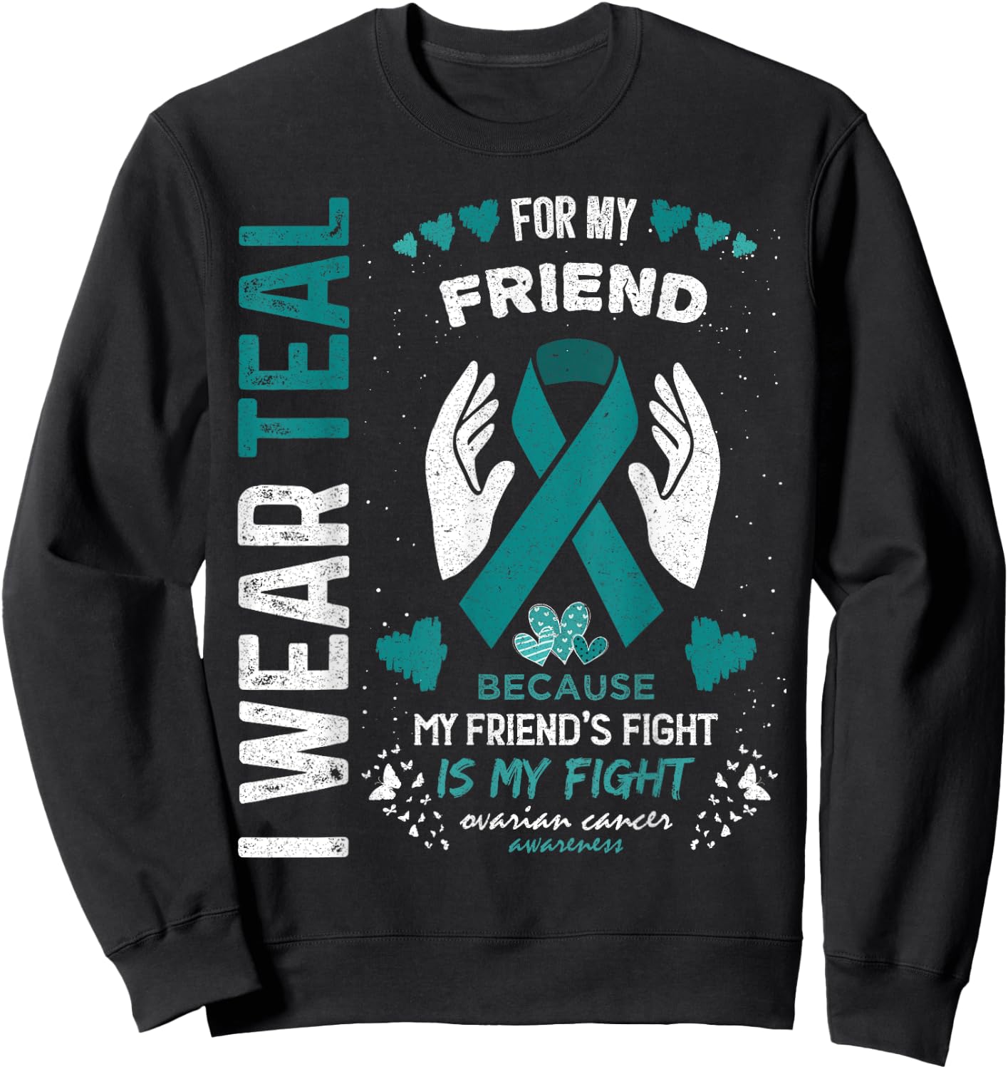 I Wear Teal for My Friend Ovarian Cancer Ribbon Awareness Sweatshirt - Sweatshirt | Black