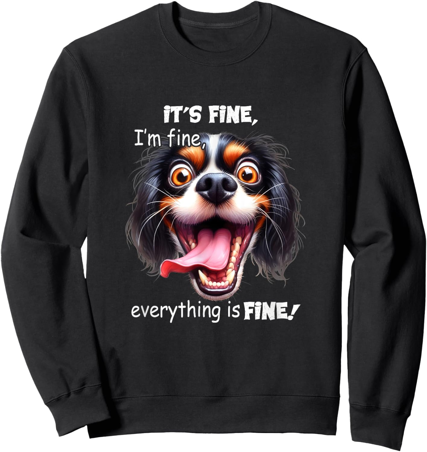 Funny Dog It's Fine I'm Fine Everything Is Fine Sweatshirt - Sweatshirt | Black