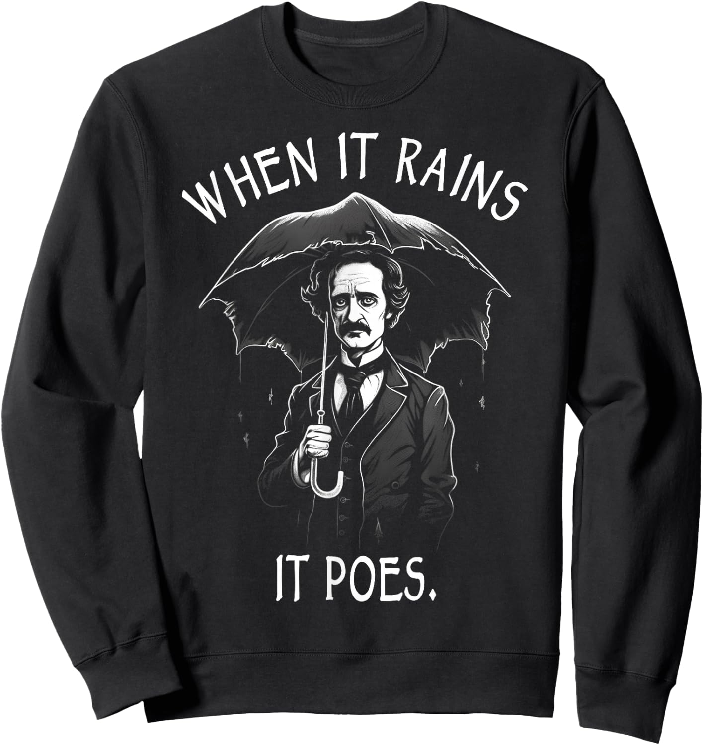 When It Rains It Poes, Funny Edgar Allan Poe Sweatshirt - Sweatshirt | Black