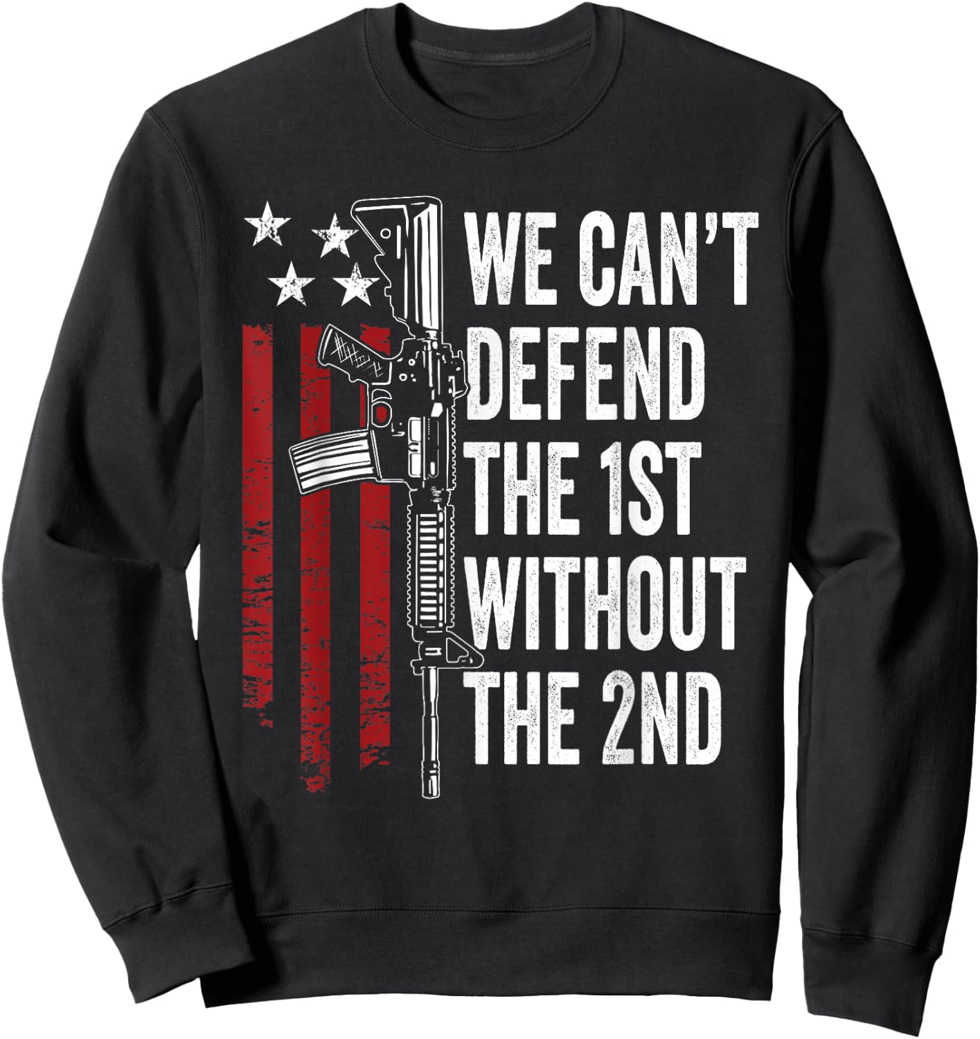 We Can't Defend The 1st Without The 2nd Amendment Sweatshirt - Sweatshirt | Black