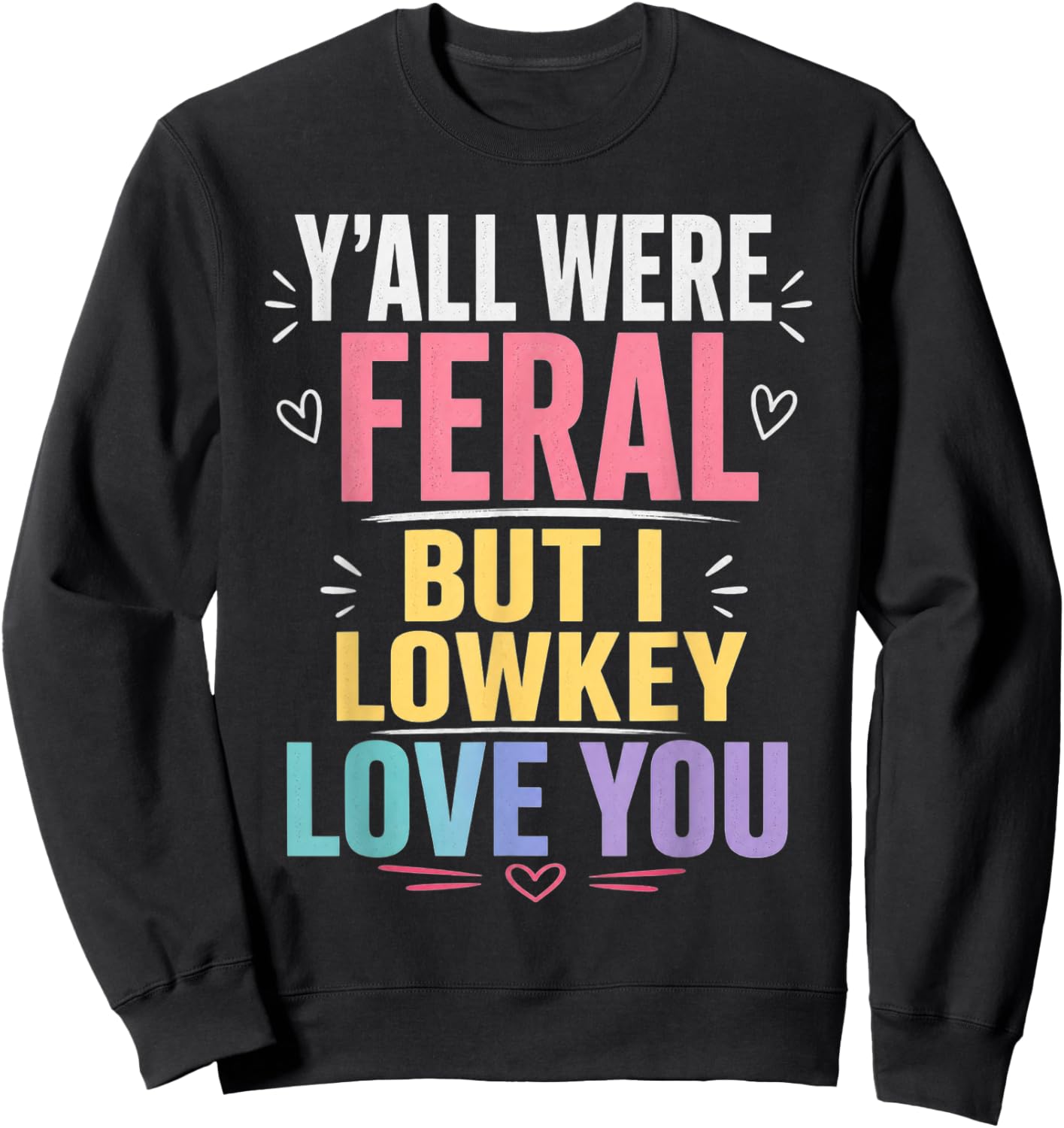 Y'all were Feral But I Lowkey Love You Funny Teacher Sweatshirt - Sweatshirt | Black