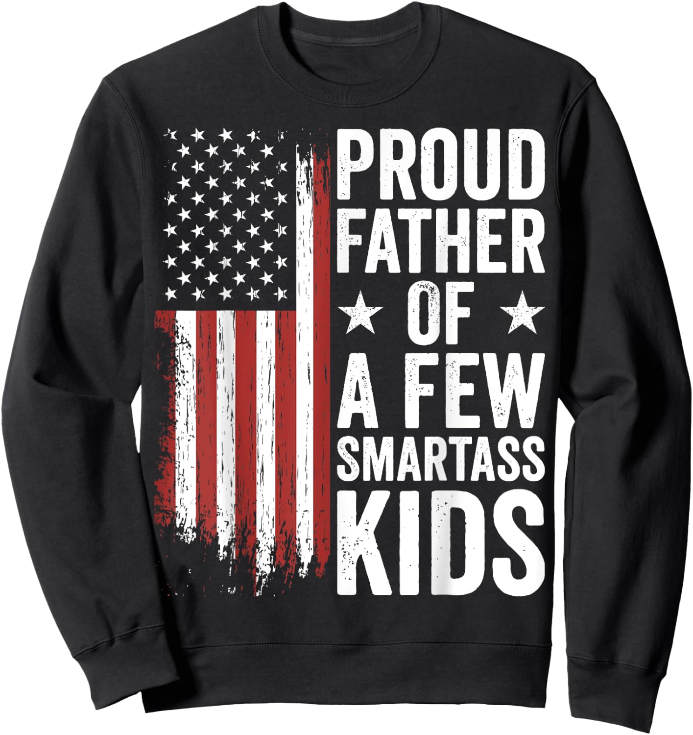 Proud Father Of A Few Smartass Kids Funny Fathers Day Sweatshirt - Sweatshirt | Black