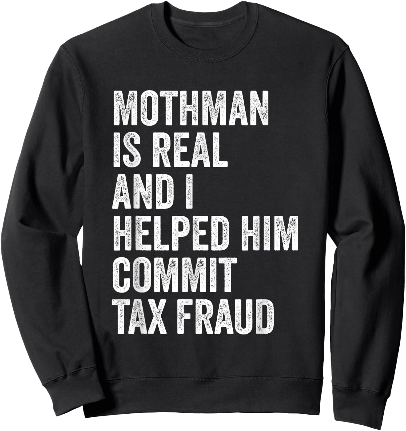 Mothman is Real and I Helped Him Commit Tax Fraud Cryptids Sweatshirt - Sweatshirt | Black