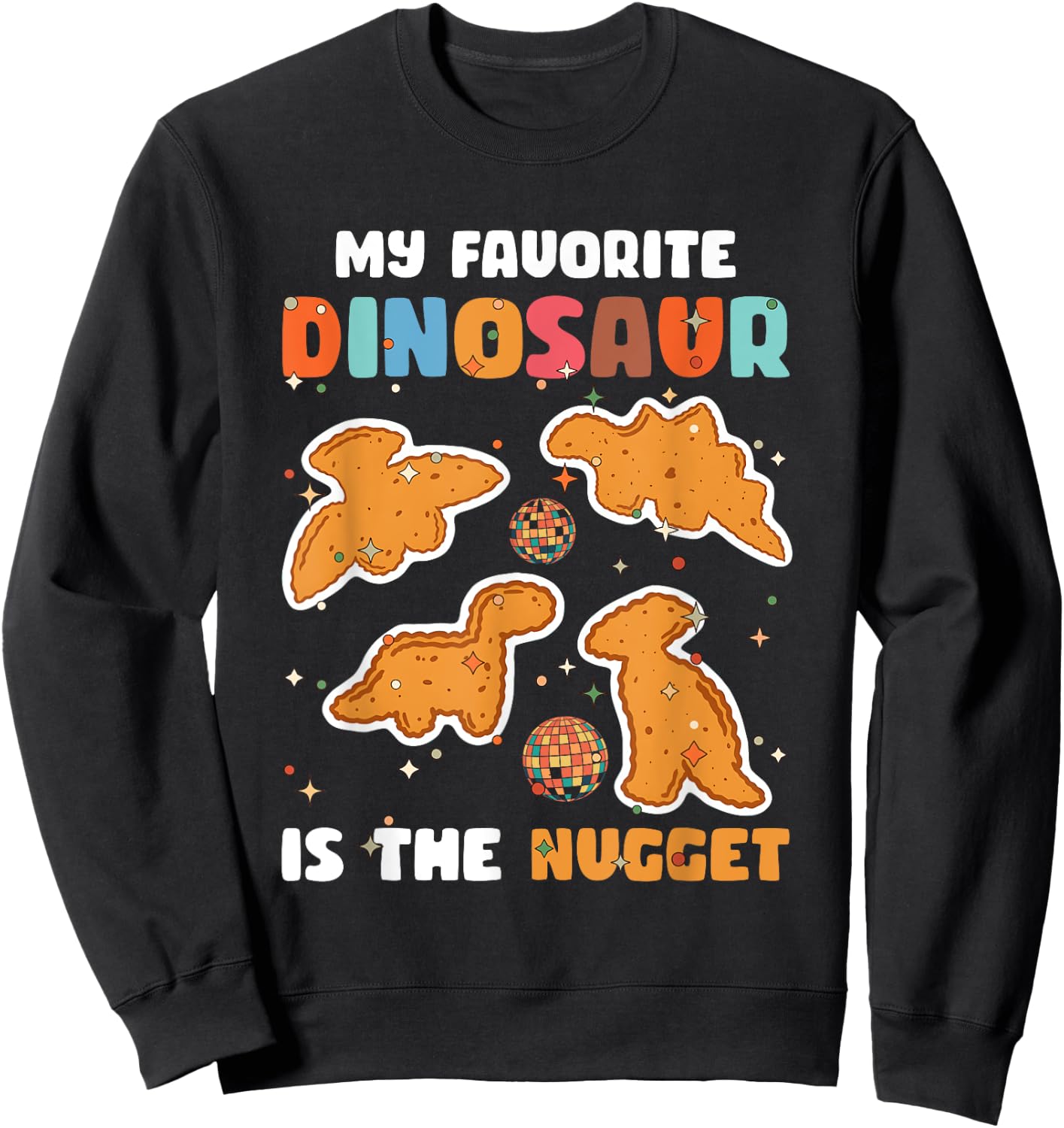 Nugget My Favorite Dinosaur Is The Nugget Chicken Lover Sweatshirt - Sweatshirt | Black
