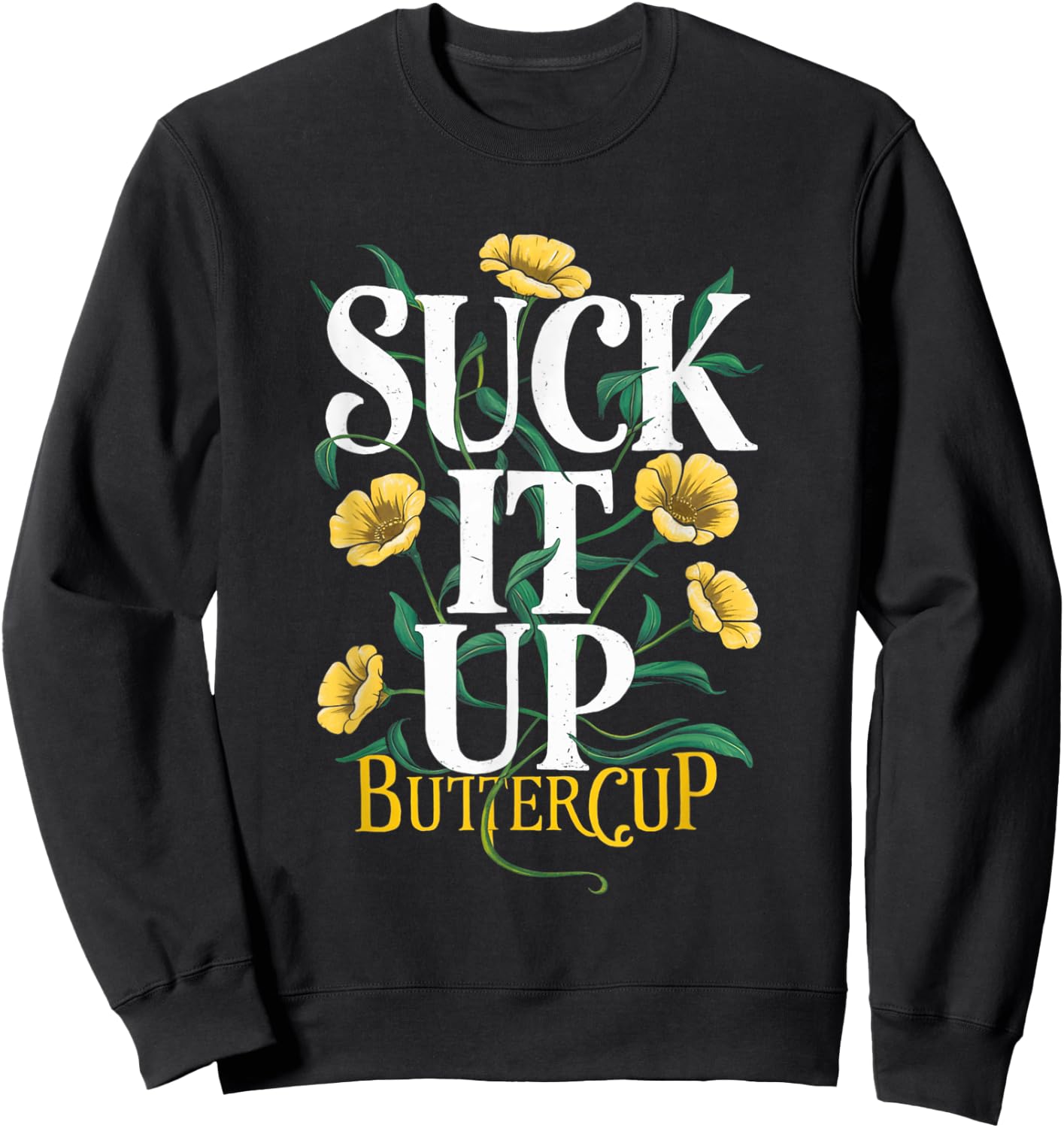 Suck It Up Buttercup Funny Saying Quote Graphic Sweatshirt - Sweatshirt | Black