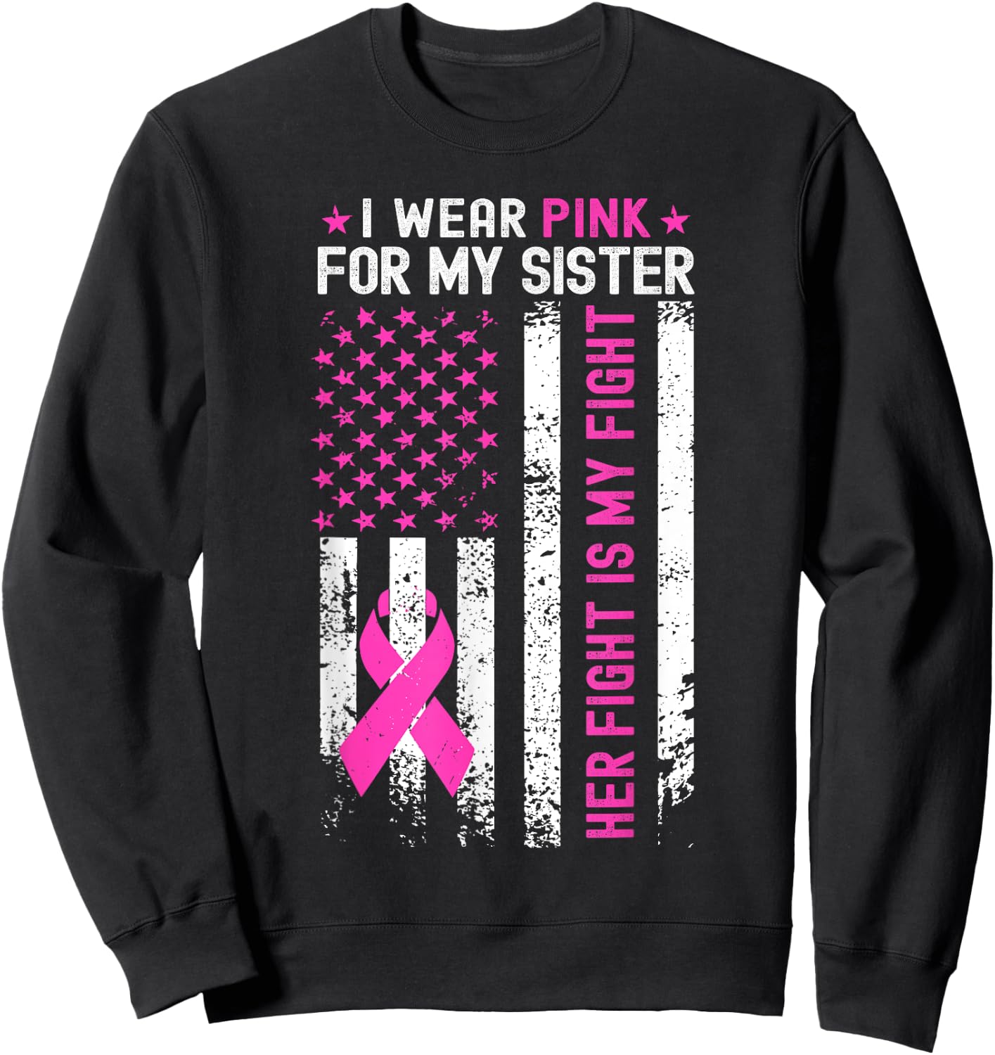 My Sister Her Fight Is My Fight Breast Cancer USA Flag Pink Sweatshirt - Sweatshirt | Black