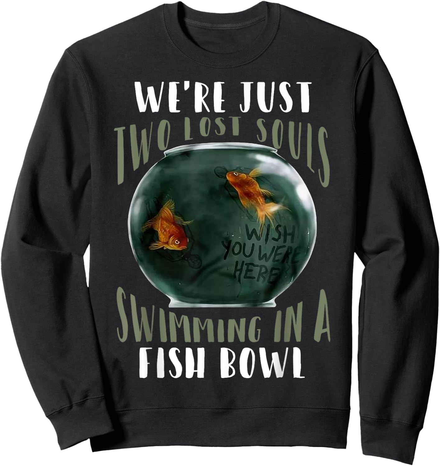 We’re Just Two Lost Souls Swimming In A Fishbowl Sweatshirt - Sweatshirt | Black